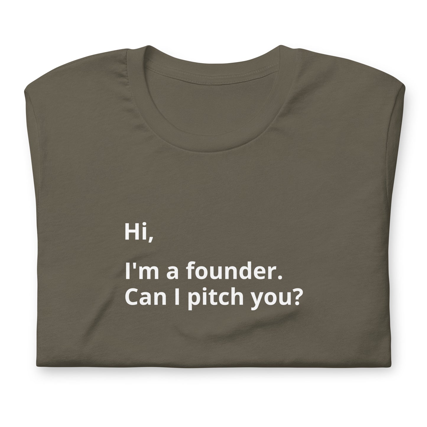 I'm A Founder. Can I Pitch You? Unisex T-Shirt (Text On Both Sides Of Shirt)