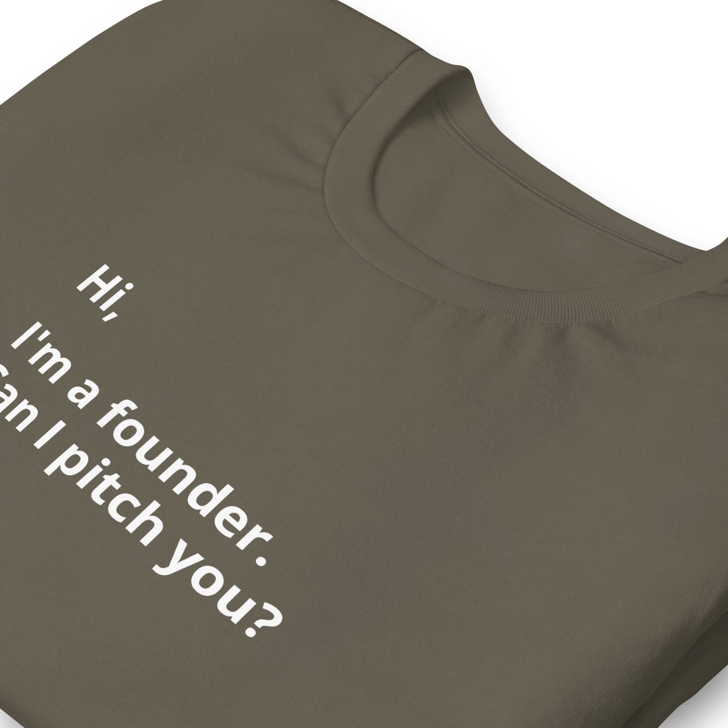 I'm A Founder. Can I Pitch You? Unisex T-Shirt (Text On Both Sides Of Shirt)