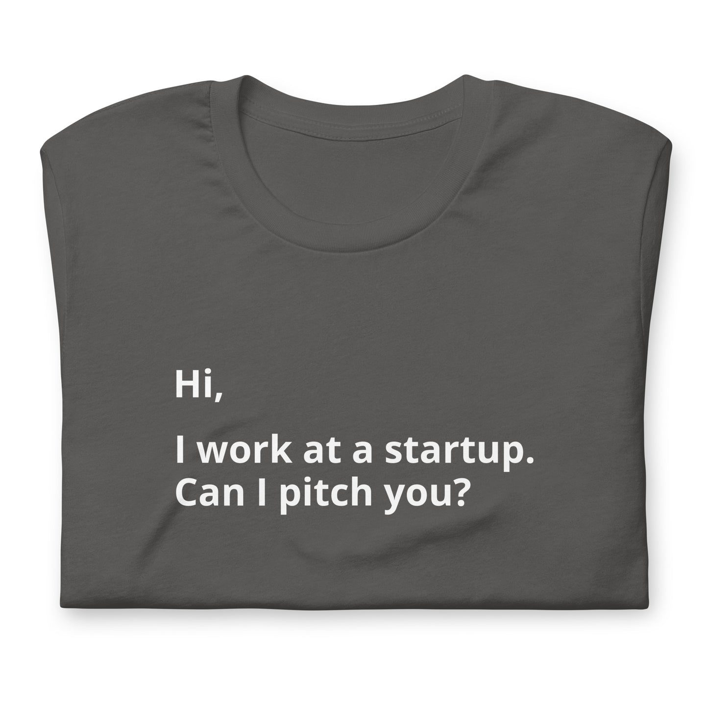 I Work At A Startup. Can I Pitch You? Unisex T-Shirt (Text On Both Sides Of Shirt)