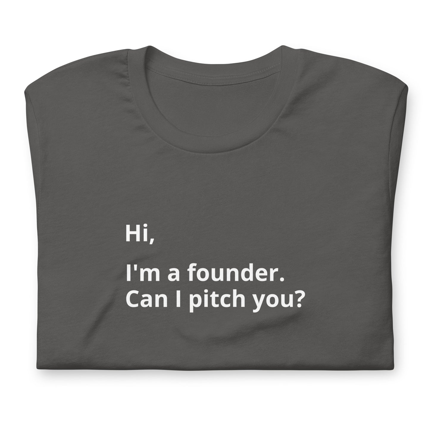 I'm A Founder. Can I Pitch You? Unisex T-Shirt (Text On Both Sides Of Shirt)