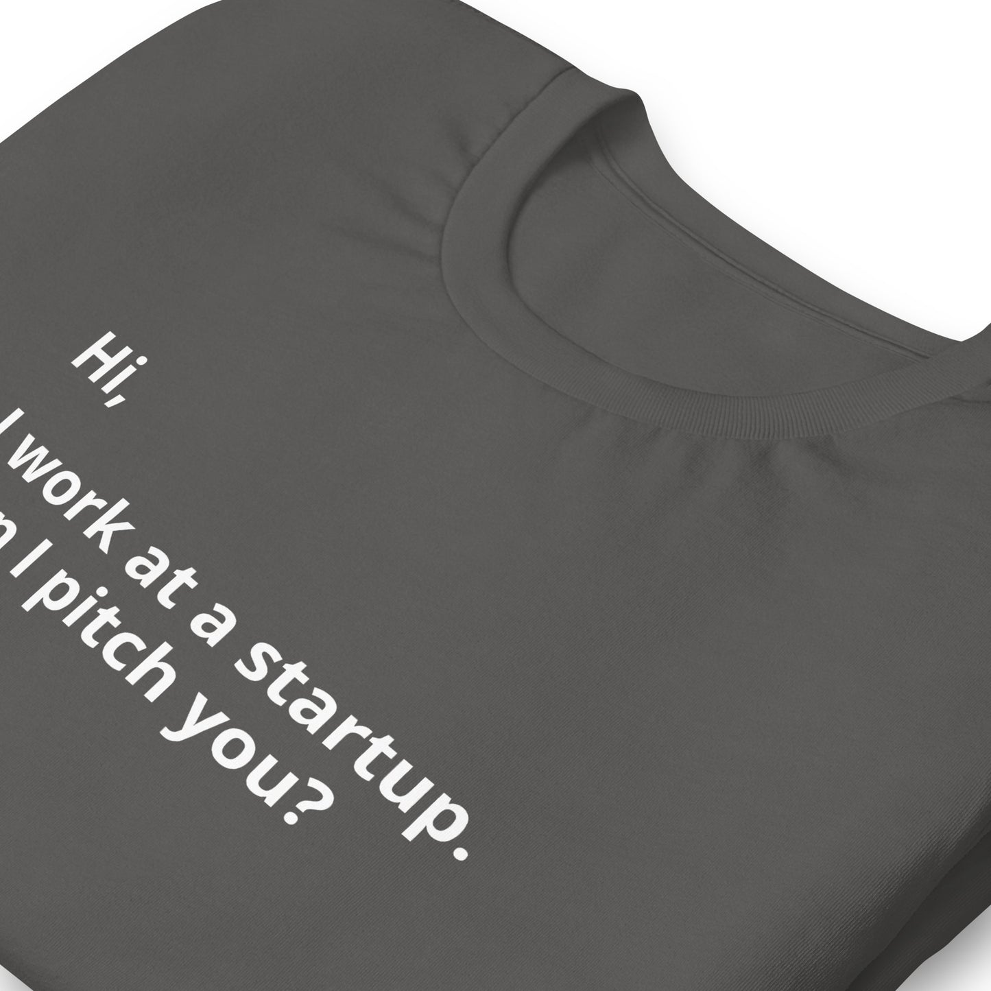 I Work At A Startup. Can I Pitch You? Unisex T-Shirt (Text On Both Sides Of Shirt)