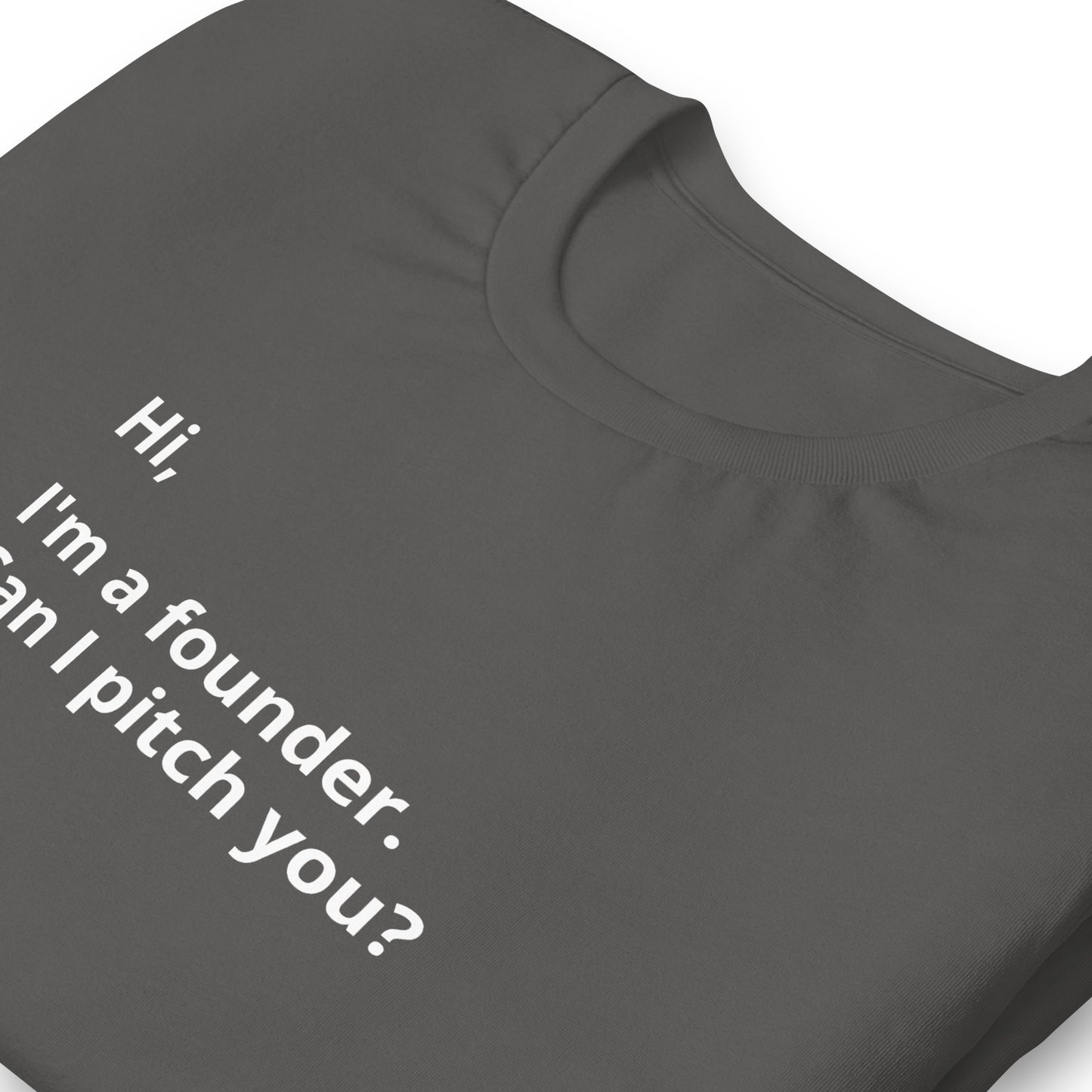 I'm A Founder. Can I Pitch You? Unisex T-Shirt (Text On Both Sides Of Shirt)