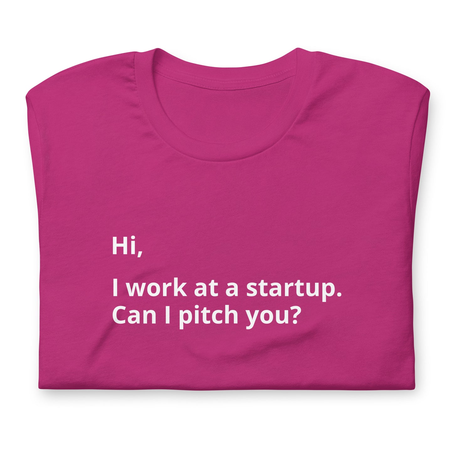 I Work At A Startup. Can I Pitch You? Unisex T-Shirt (Text On Both Sides Of Shirt)