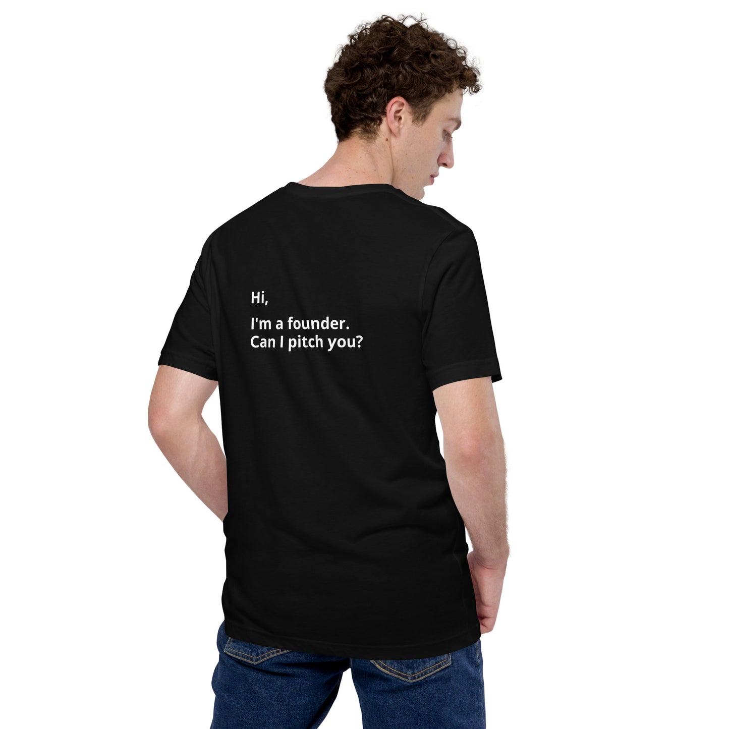 I'm A Founder. Can I Pitch You? Unisex T-Shirt (Text On Both Sides Of Shirt)