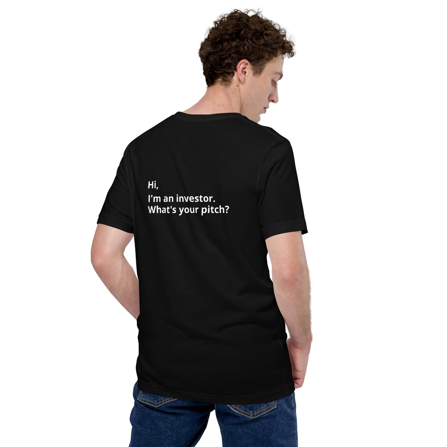 I'm An Investor. What's Your Pitch? Unisex T-Shirt (Text On Both Sides Of Shirt)