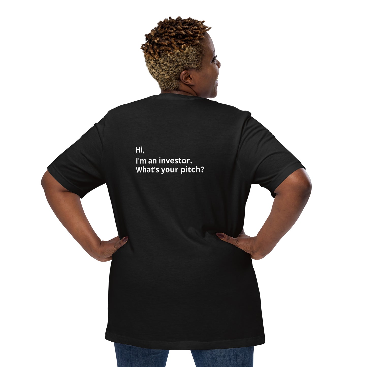 I'm An Investor. What's Your Pitch? Unisex T-Shirt (Text On Both Sides Of Shirt)