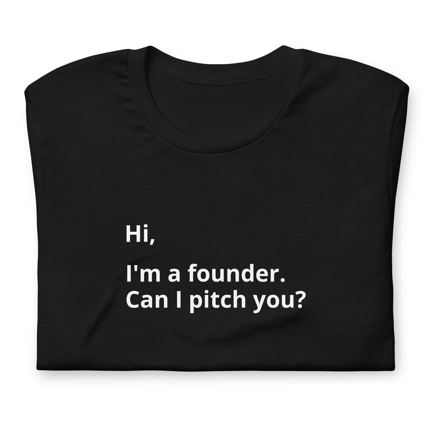 I'm A Founder. Can I Pitch You? Unisex T-Shirt (Text On Both Sides Of Shirt)