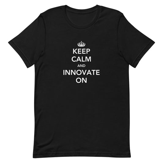 Keep Calm & Innovate On Unisex T-Shirt