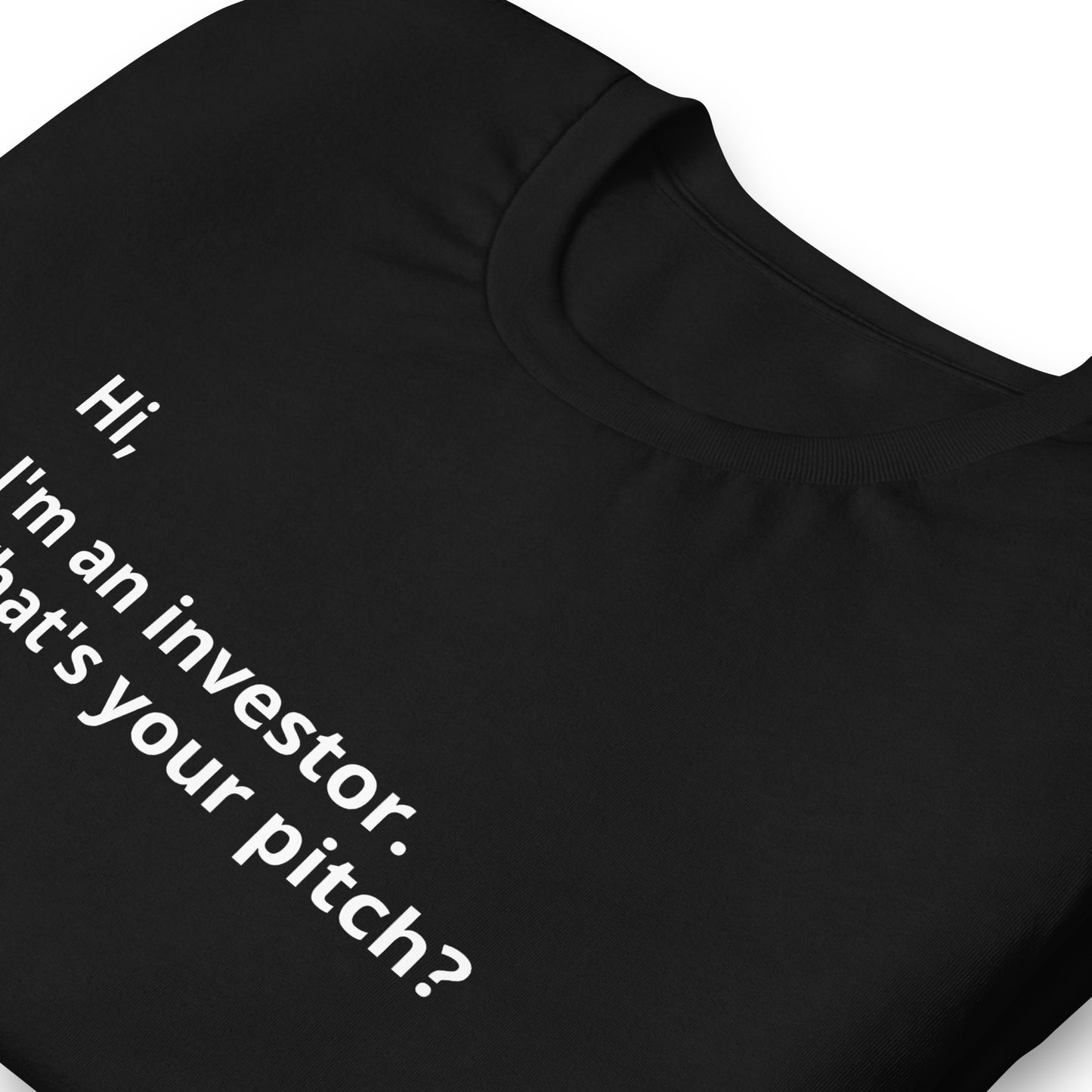 I'm An Investor. What's Your Pitch? Unisex T-Shirt (Text On Both Sides Of Shirt)
