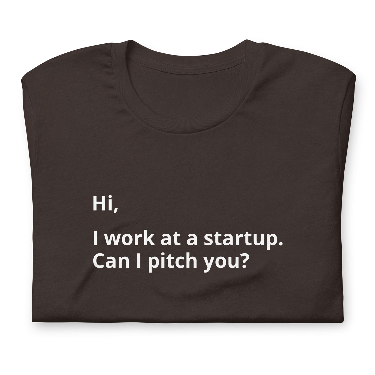I Work At A Startup. Can I Pitch You? Unisex T-Shirt (Text On Both Sides Of Shirt)