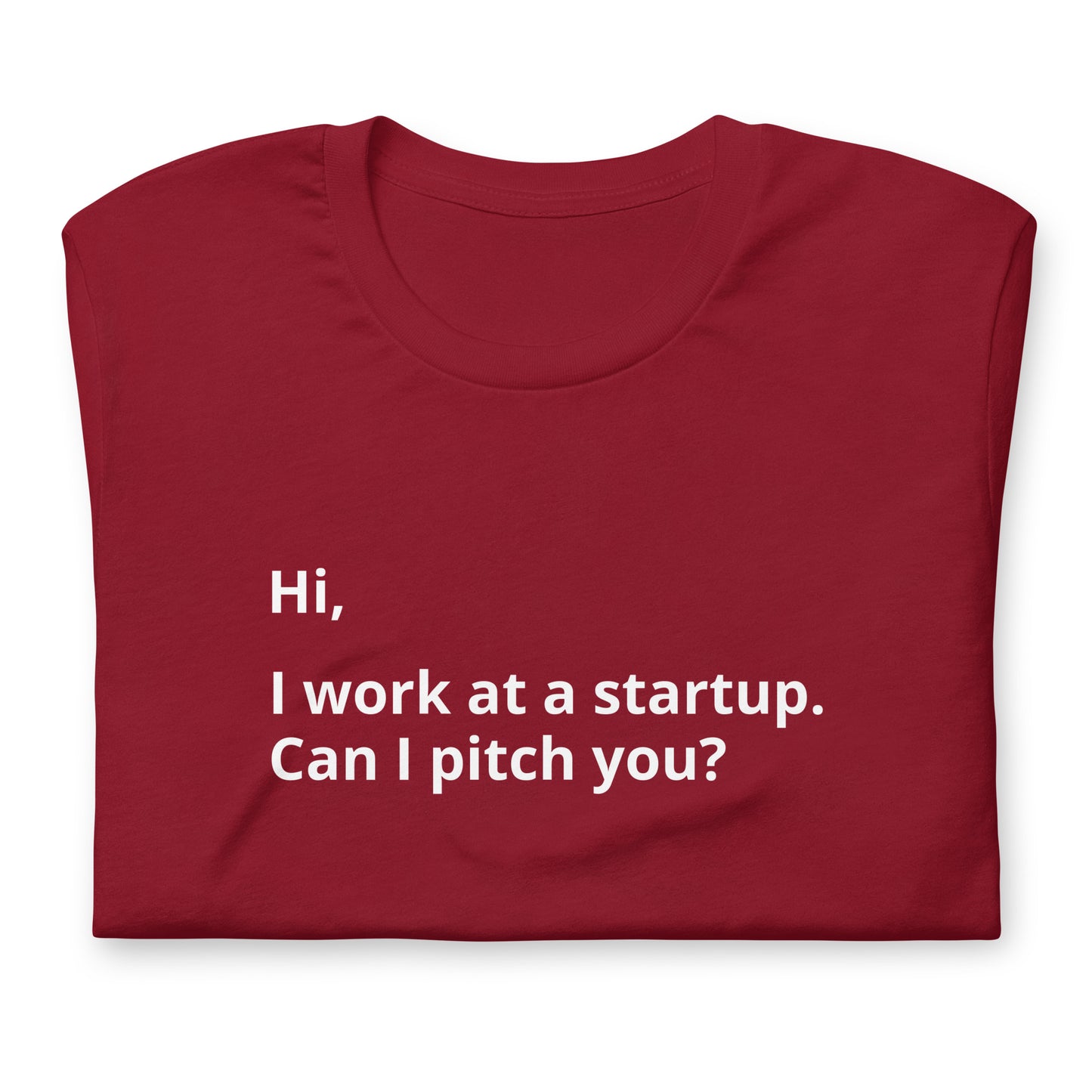 I Work At A Startup. Can I Pitch You? Unisex T-Shirt (Text On Both Sides Of Shirt)
