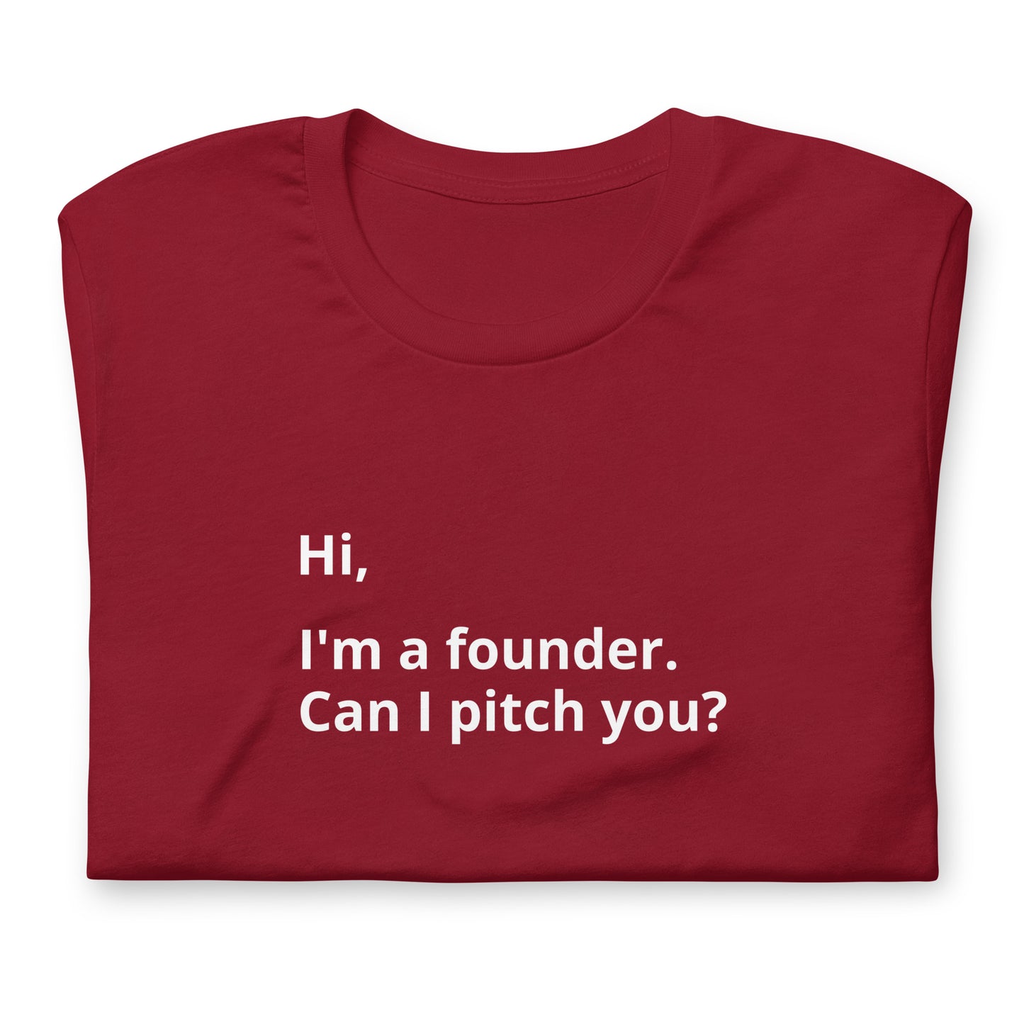 I'm A Founder. Can I Pitch You? Unisex T-Shirt (Text On Both Sides Of Shirt)