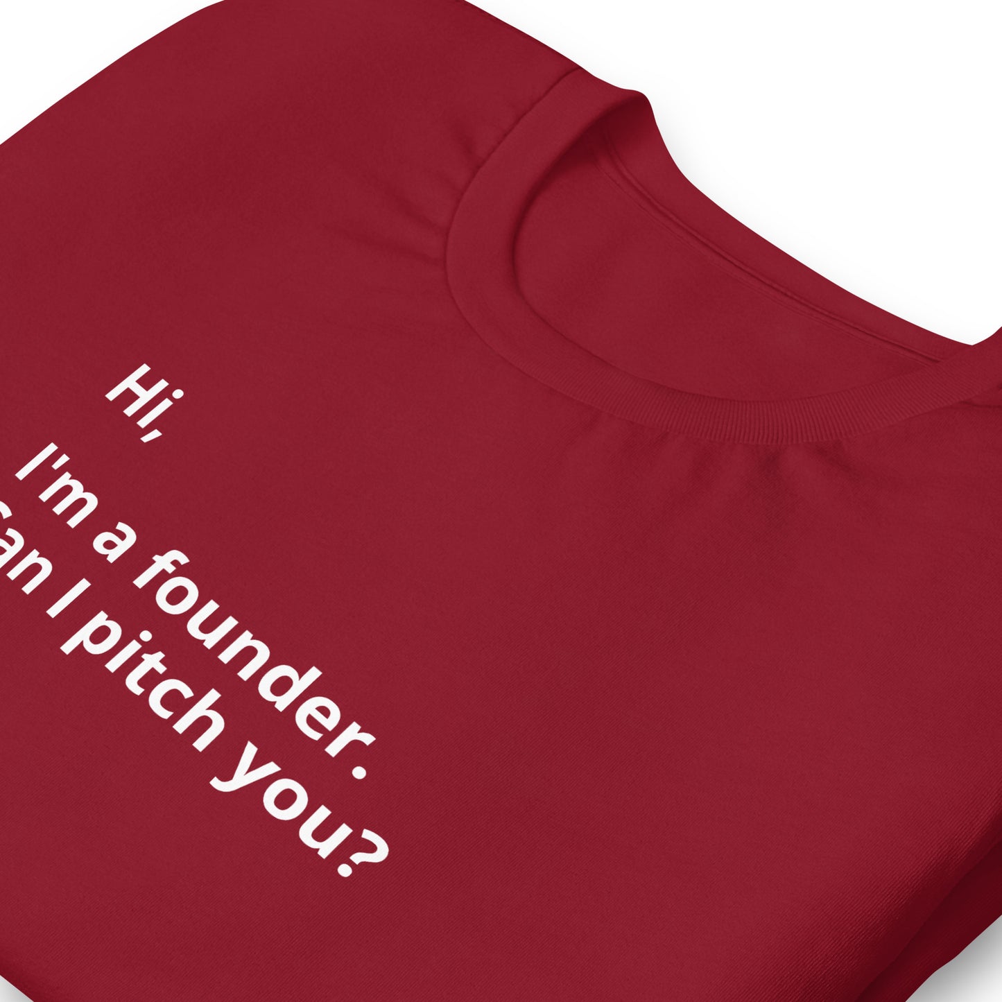 I'm A Founder. Can I Pitch You? Unisex T-Shirt (Text On Both Sides Of Shirt)