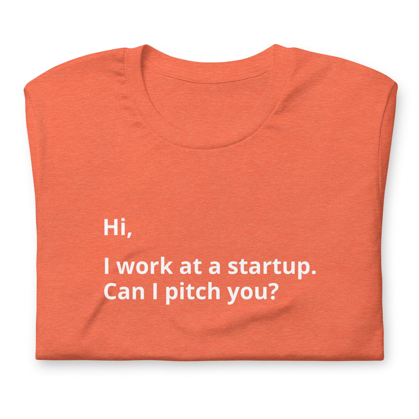 I Work At A Startup. Can I Pitch You? Unisex T-Shirt (Text On Both Sides Of Shirt)