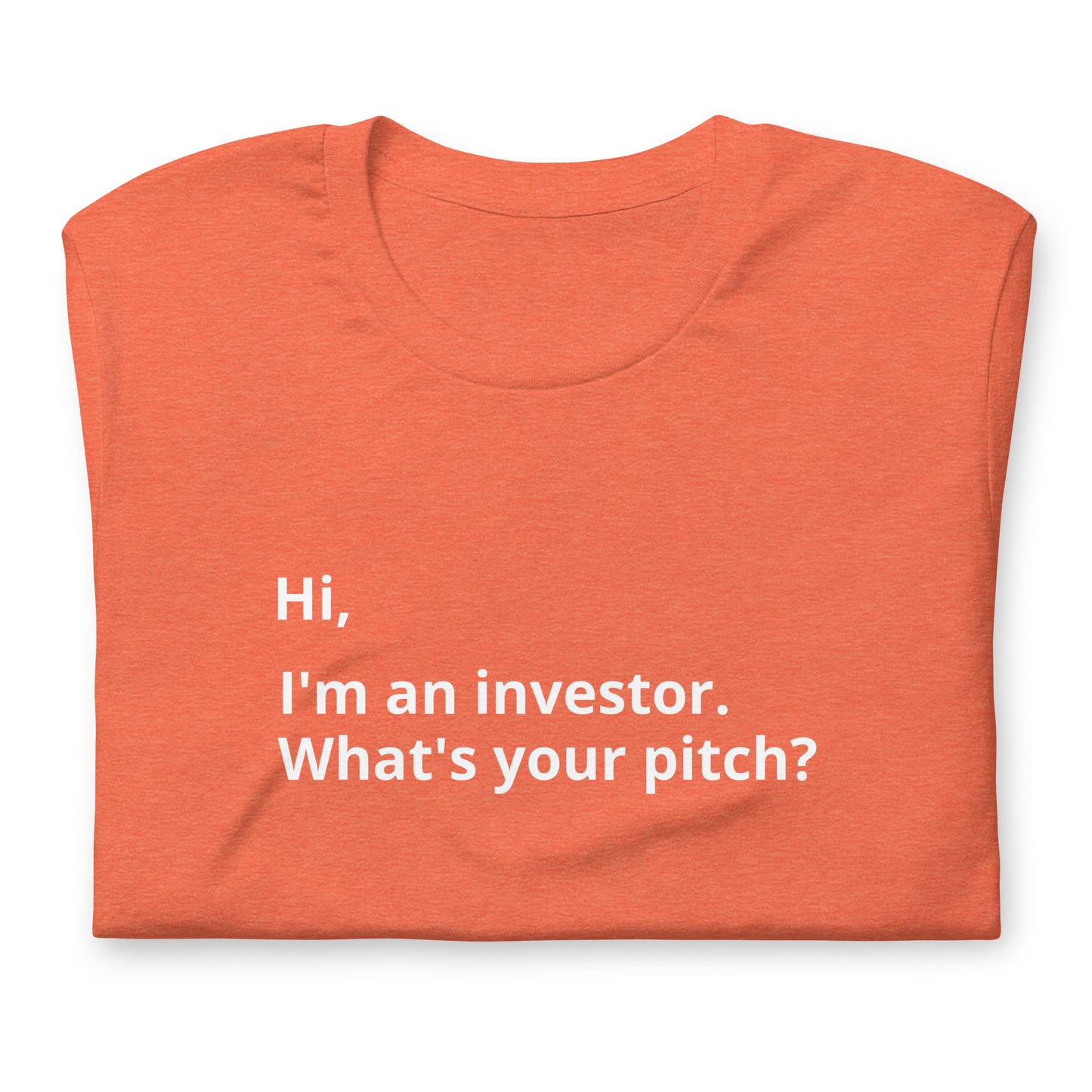 I'm An Investor. What's Your Pitch? Unisex T-Shirt (Text On Both Sides Of Shirt)