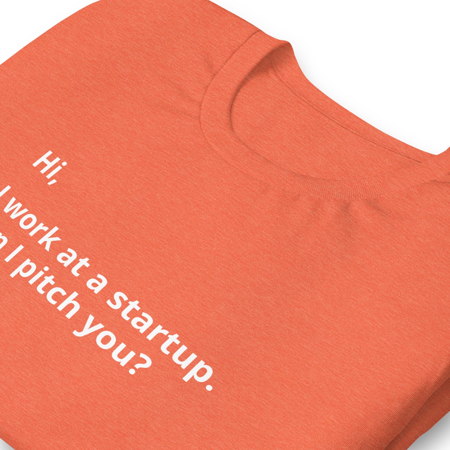 I Work At A Startup. Can I Pitch You? Unisex T-Shirt (Text On Both Sides Of Shirt)