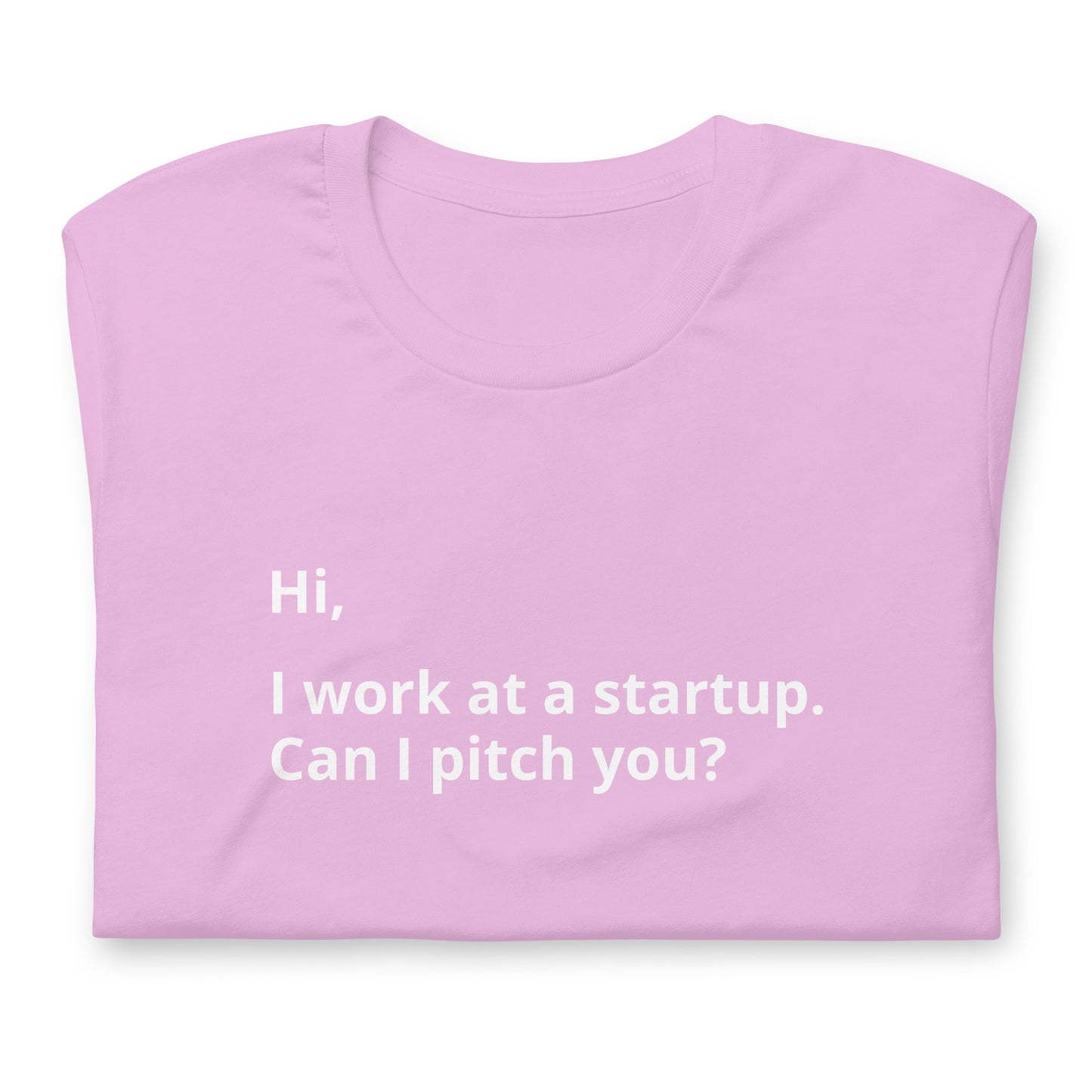I Work At A Startup. Can I Pitch You? Unisex T-Shirt (Text On Both Sides Of Shirt)