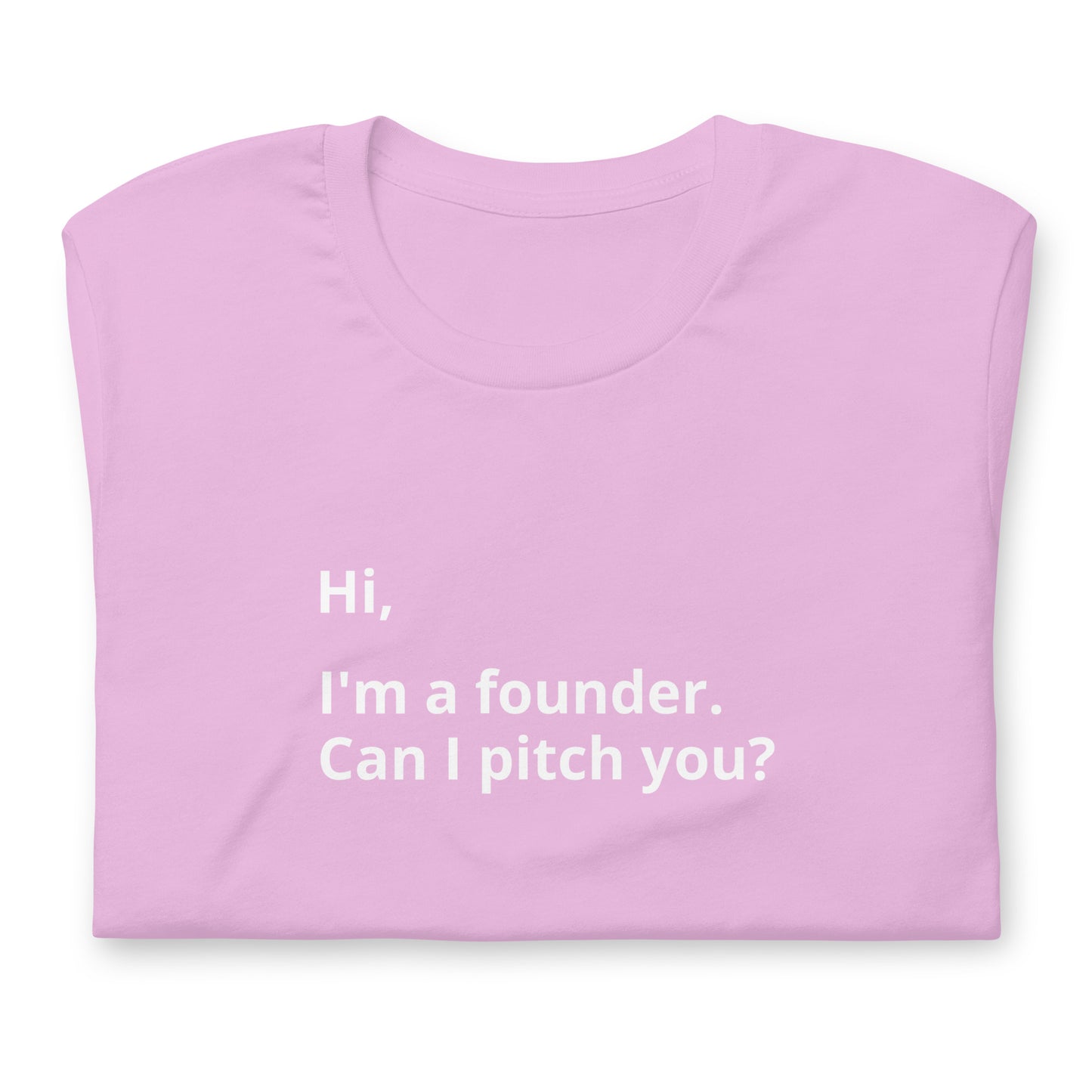 I'm A Founder. Can I Pitch You? Unisex T-Shirt (Text On Both Sides Of Shirt)