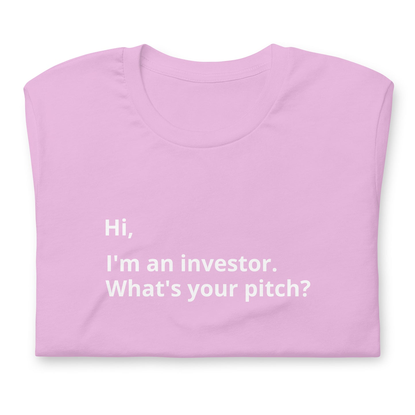 I'm An Investor. What's Your Pitch? Unisex T-Shirt (Text On Both Sides Of Shirt)