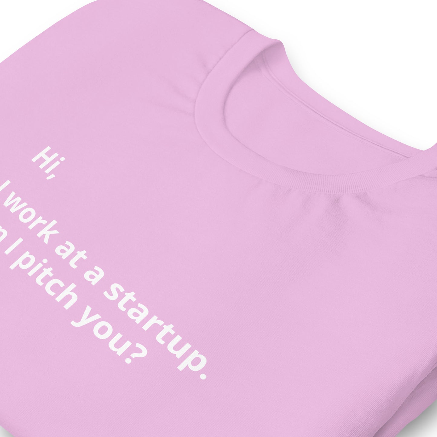 I Work At A Startup. Can I Pitch You? Unisex T-Shirt (Text On Both Sides Of Shirt)