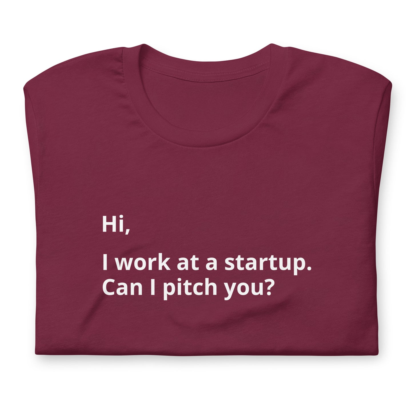 I Work At A Startup. Can I Pitch You? Unisex T-Shirt (Text On Both Sides Of Shirt)