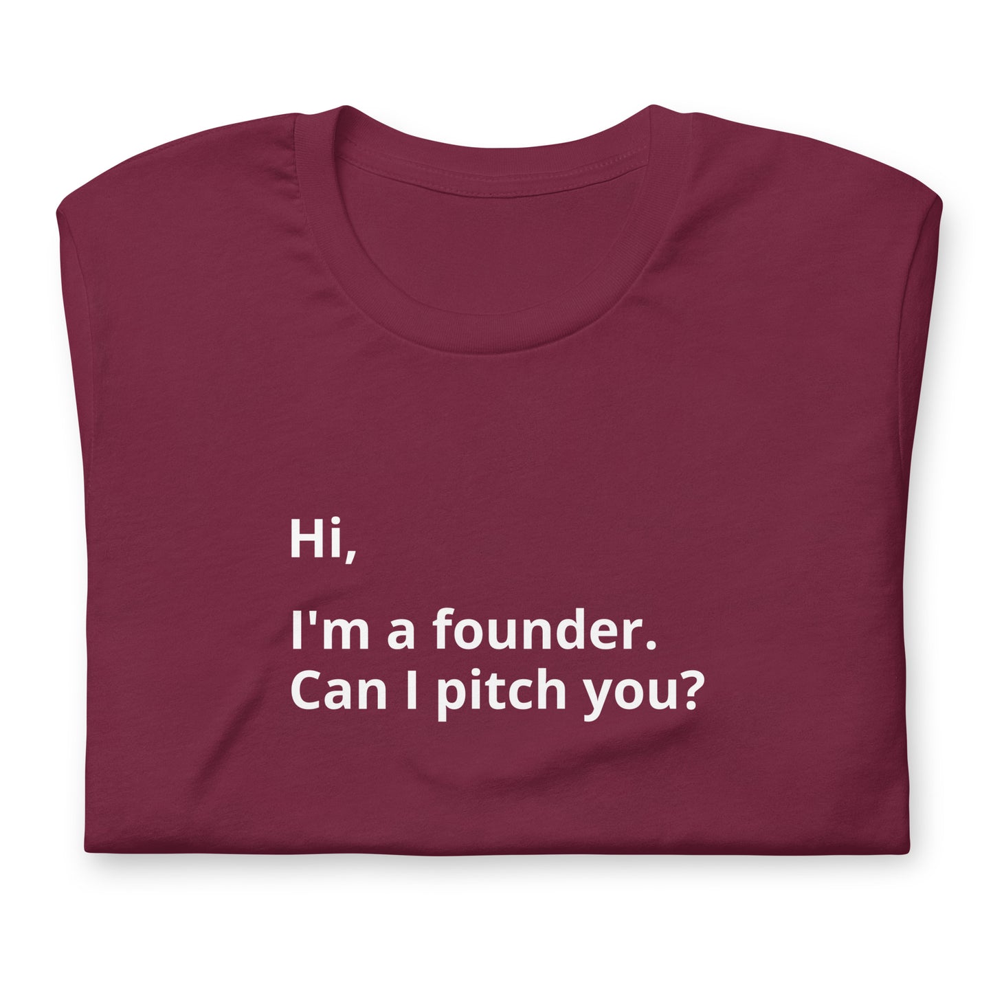I'm A Founder. Can I Pitch You? Unisex T-Shirt (Text On Both Sides Of Shirt)
