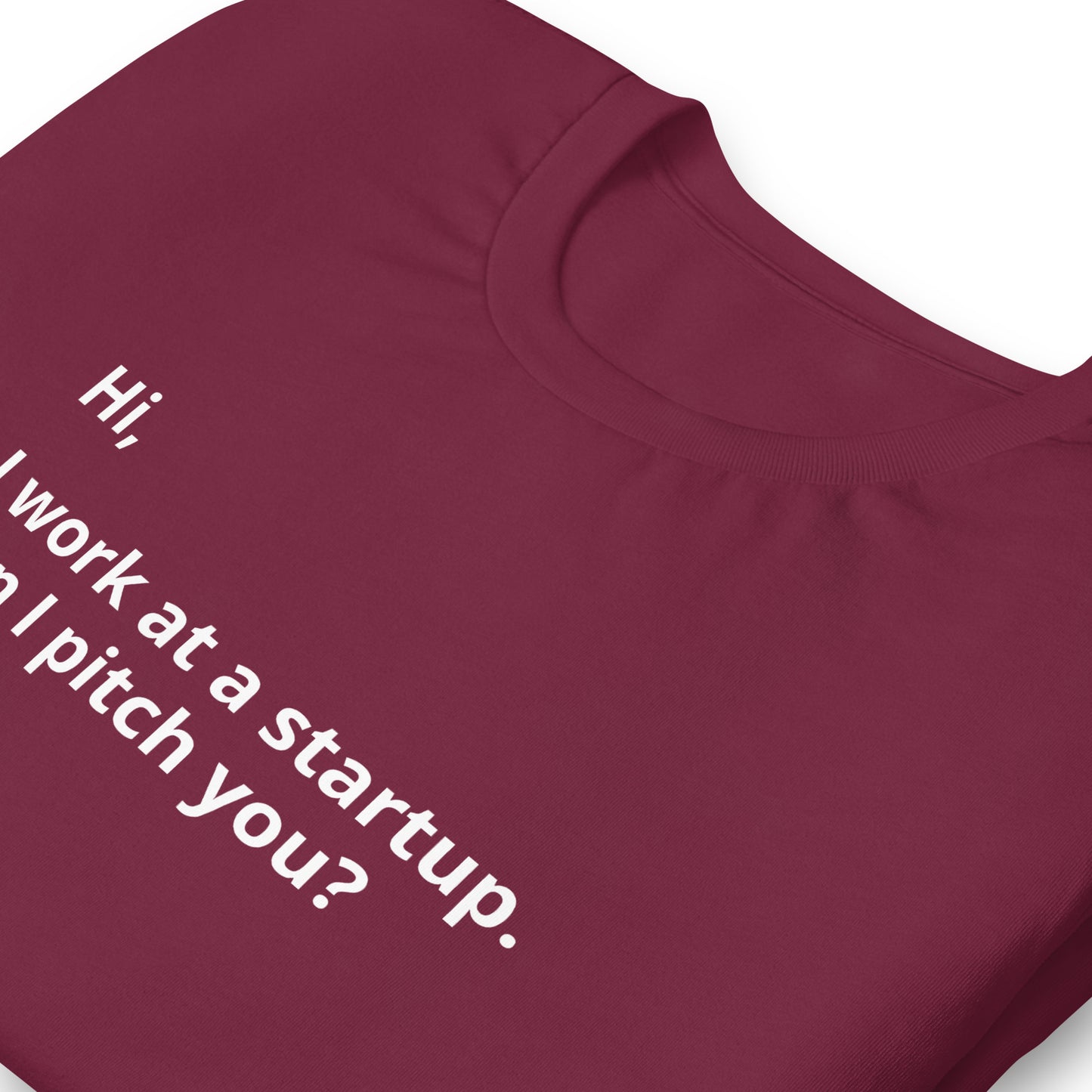 I Work At A Startup. Can I Pitch You? Unisex T-Shirt (Text On Both Sides Of Shirt)
