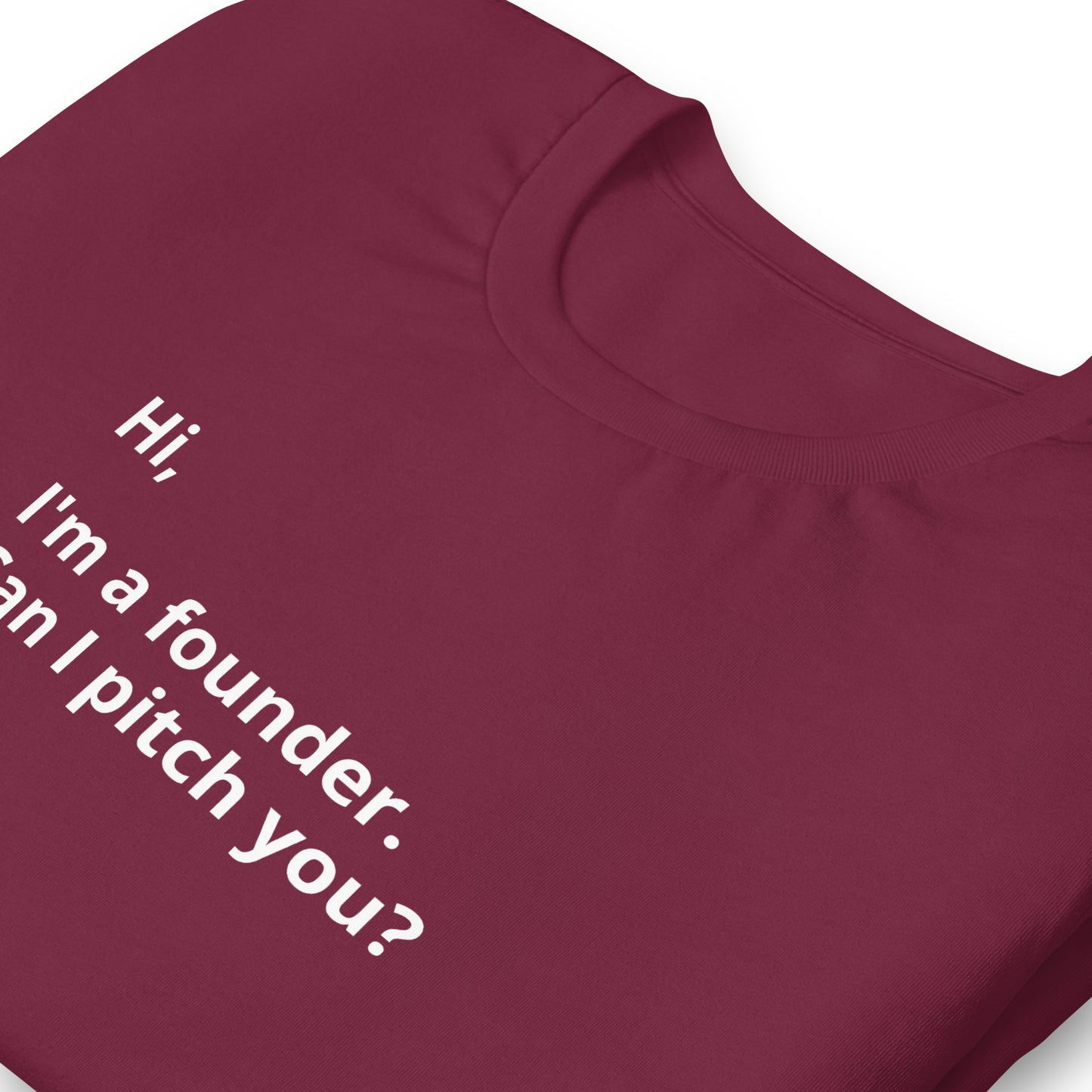 I'm A Founder. Can I Pitch You? Unisex T-Shirt (Text On Both Sides Of Shirt)