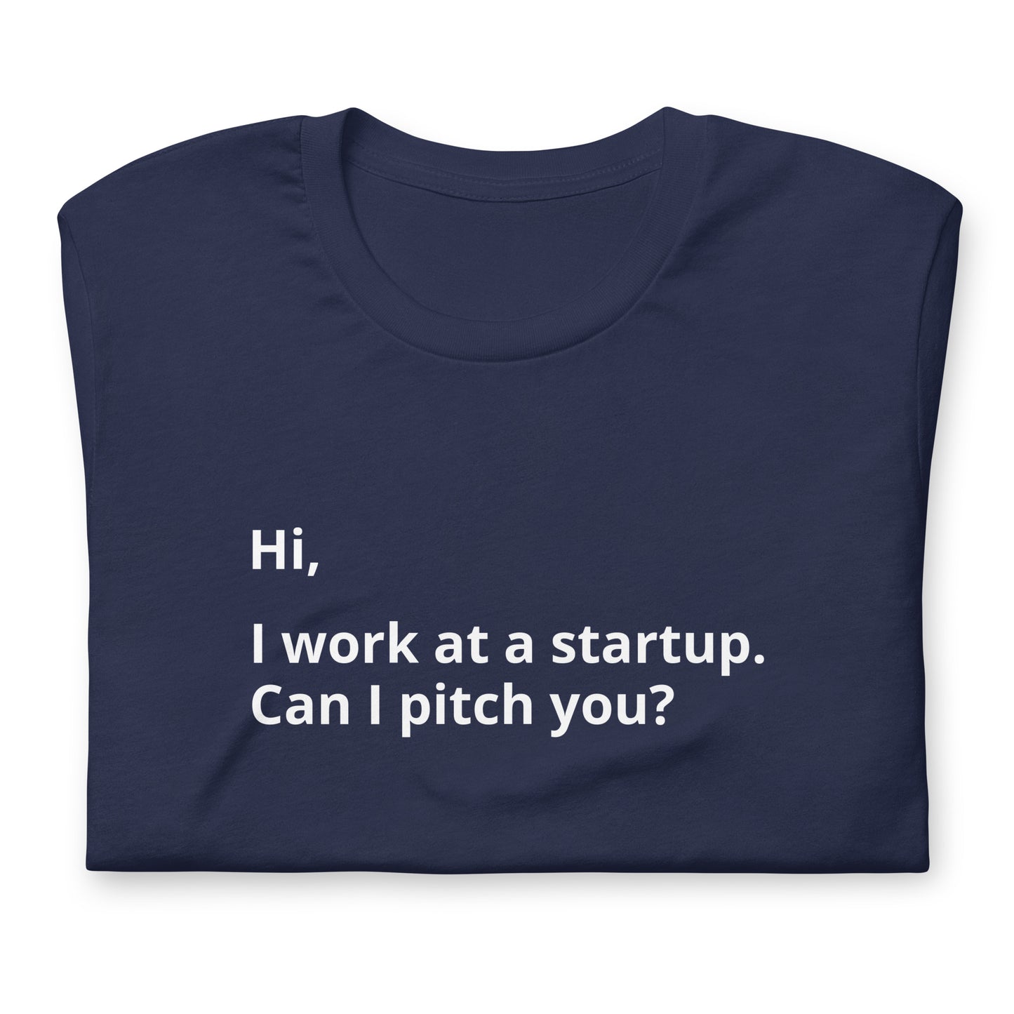 I Work At A Startup. Can I Pitch You? Unisex T-Shirt (Text On Both Sides Of Shirt)