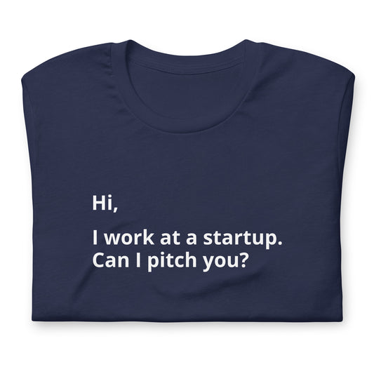 I Work At A Startup. Can I Pitch You? Unisex T-Shirt (Text On Both Sides Of Shirt)
