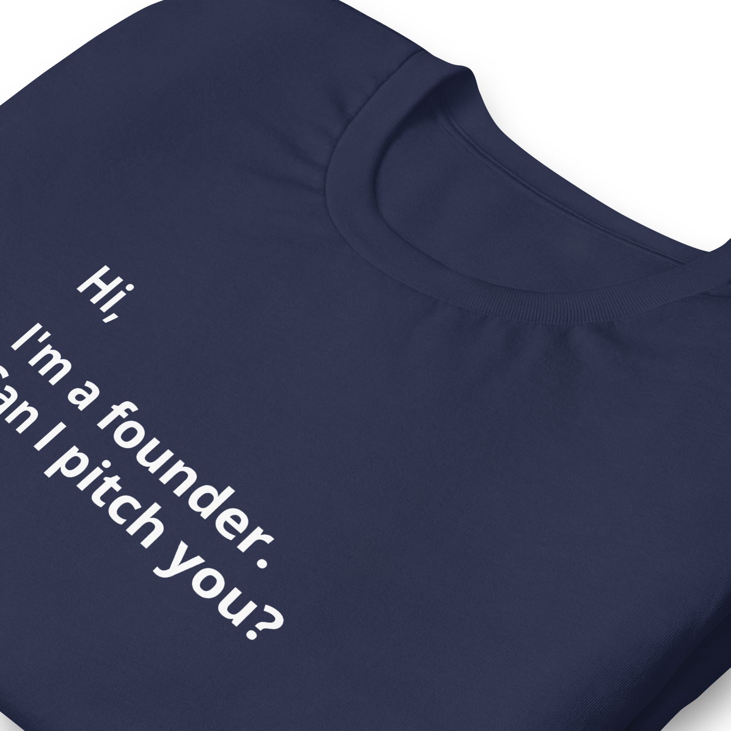 I'm A Founder. Can I Pitch You? Unisex T-Shirt (Text On Both Sides Of Shirt)
