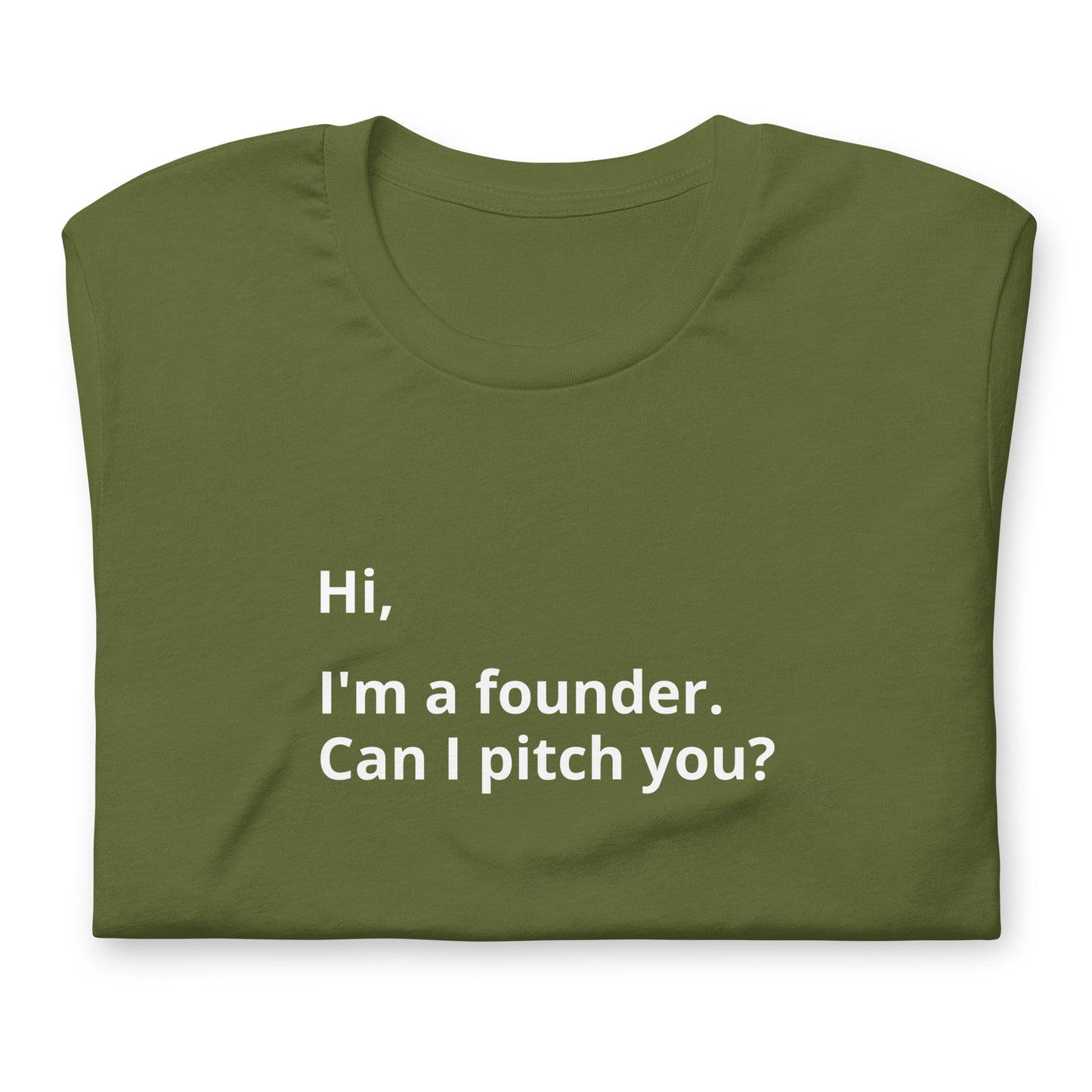 I'm A Founder. Can I Pitch You? Unisex T-Shirt (Text On Both Sides Of Shirt)