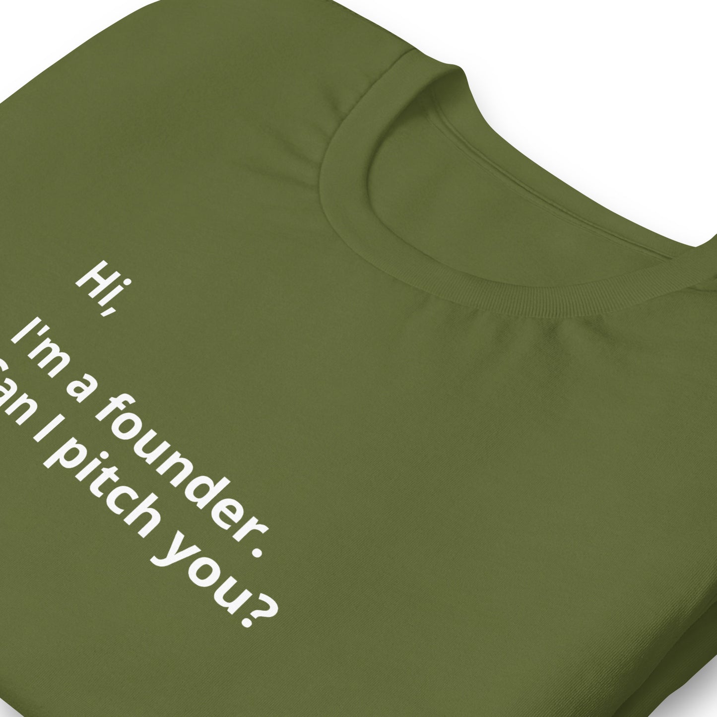 I'm A Founder. Can I Pitch You? Unisex T-Shirt (Text On Both Sides Of Shirt)