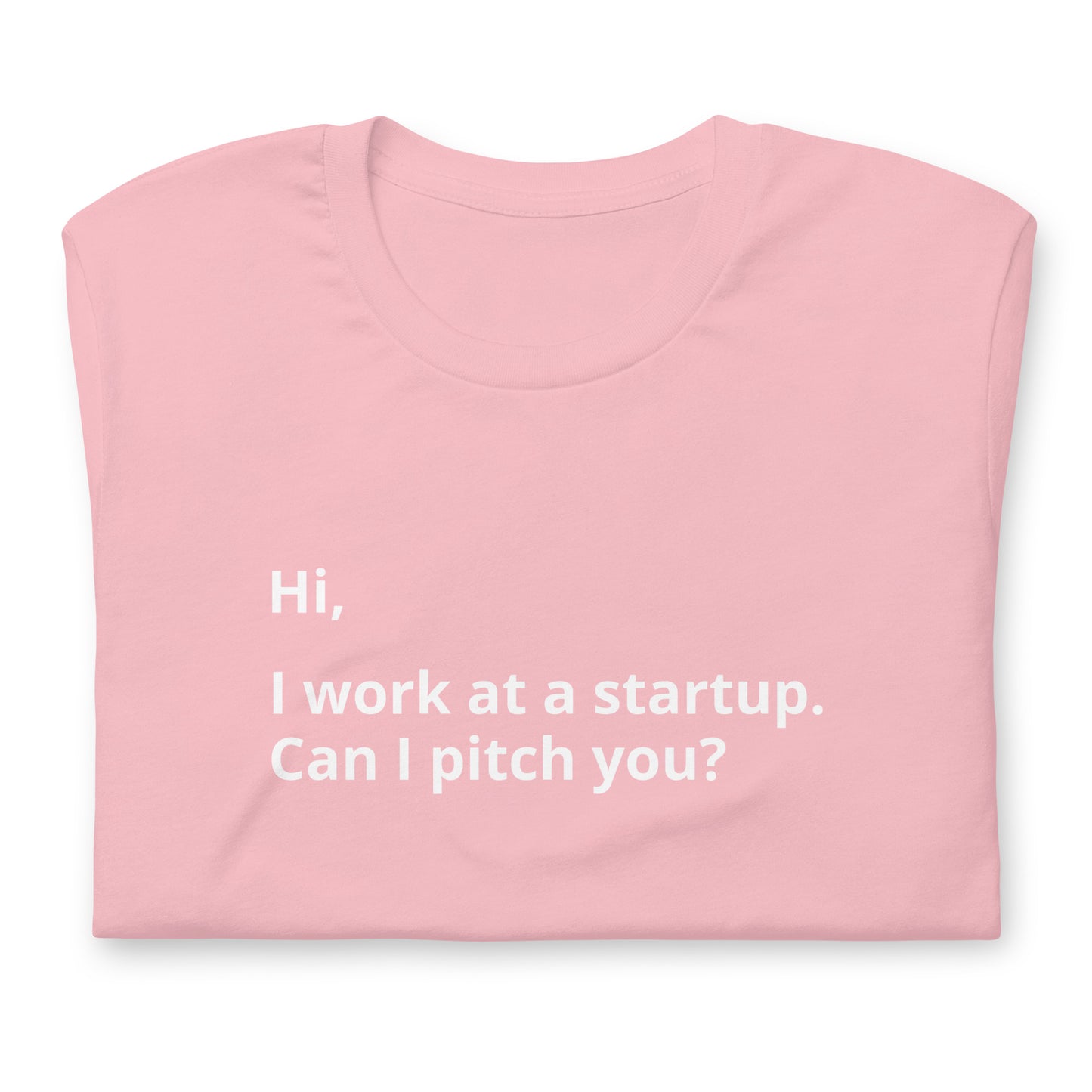 I Work At A Startup. Can I Pitch You? Unisex T-Shirt (Text On Both Sides Of Shirt)