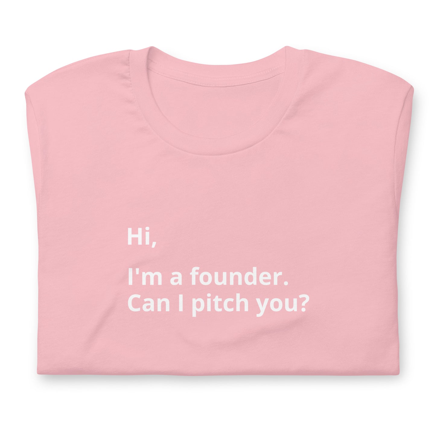 I'm A Founder. Can I Pitch You? Unisex T-Shirt (Text On Both Sides Of Shirt)