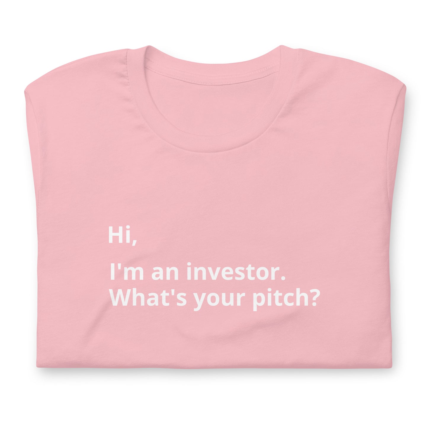 I'm An Investor. What's Your Pitch? Unisex T-Shirt (Text On Both Sides Of Shirt)