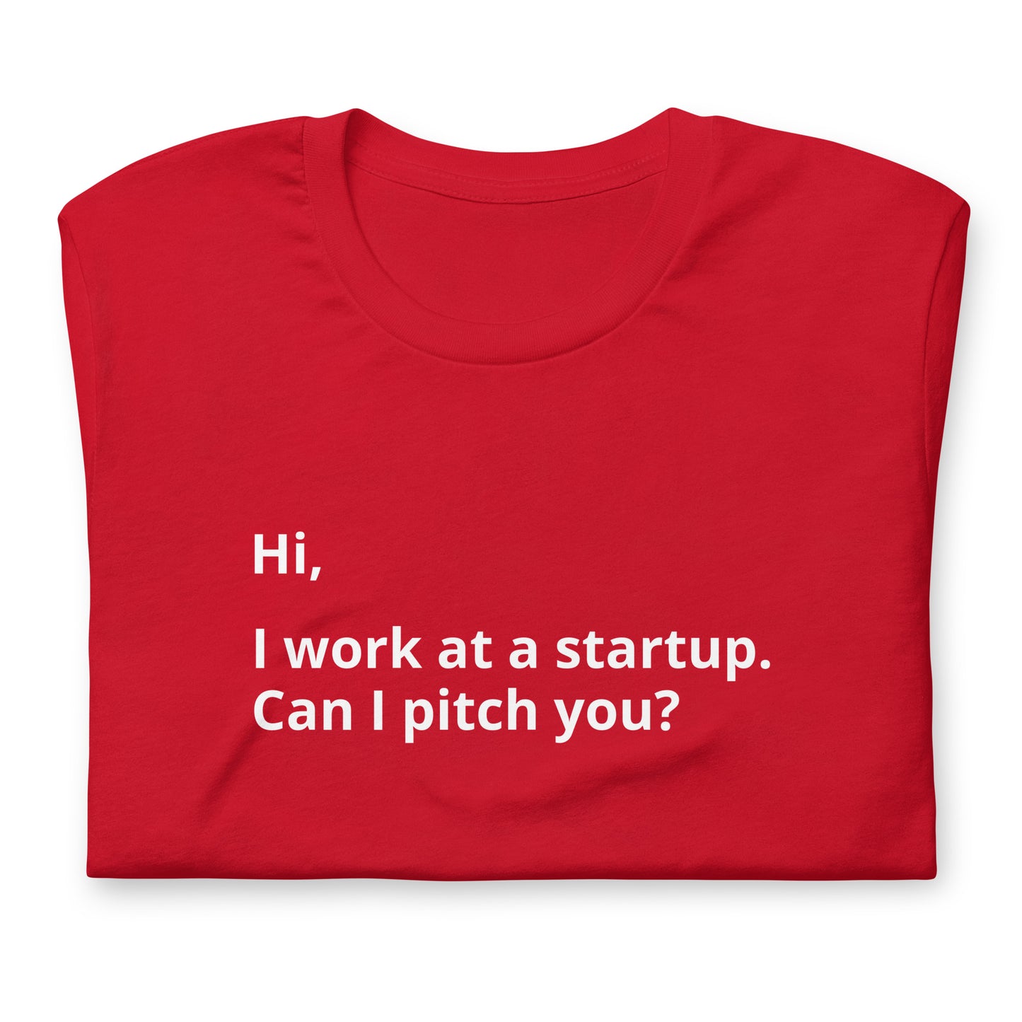 I Work At A Startup. Can I Pitch You? Unisex T-Shirt (Text On Both Sides Of Shirt)