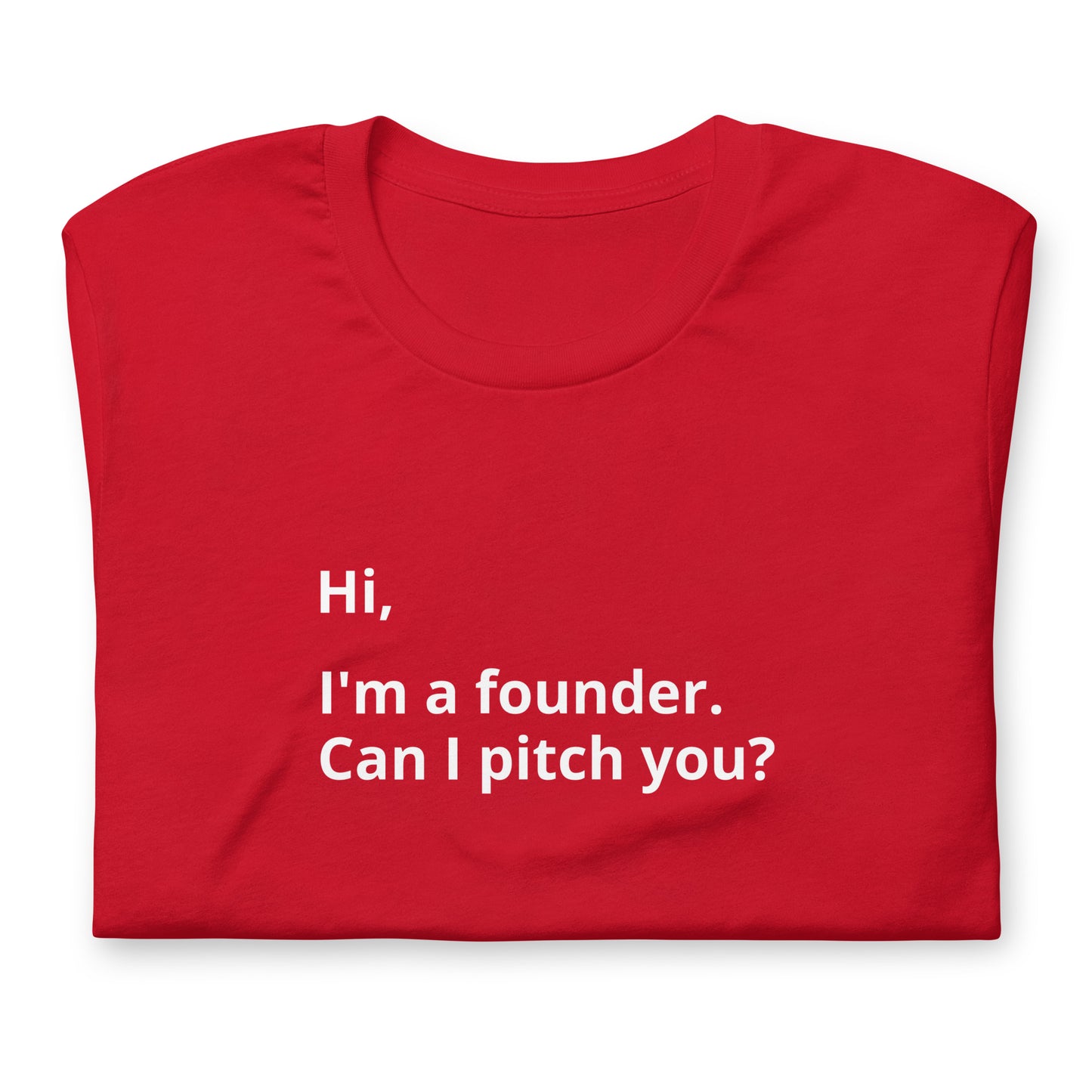 I'm A Founder. Can I Pitch You? Unisex T-Shirt (Text On Both Sides Of Shirt)