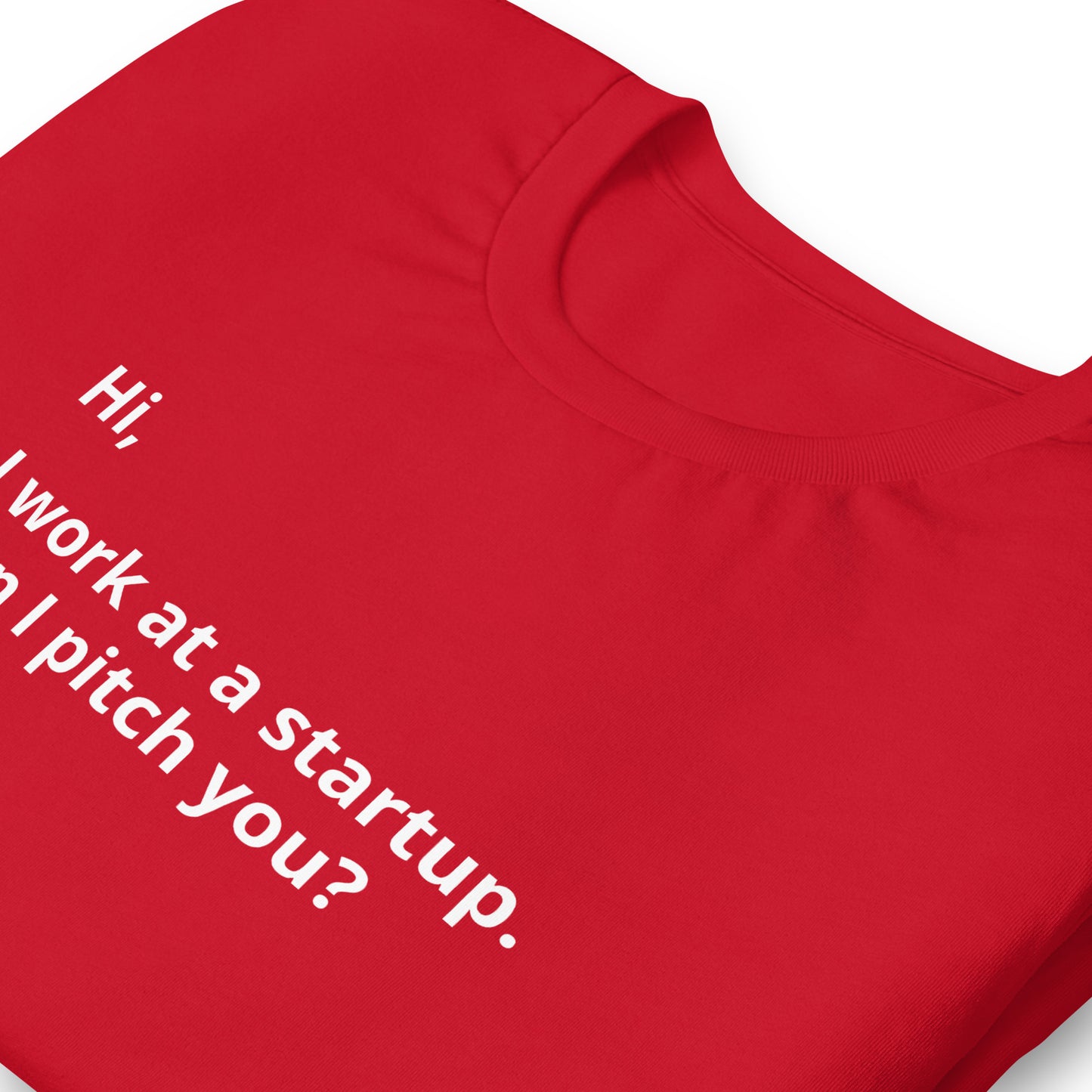 I Work At A Startup. Can I Pitch You? Unisex T-Shirt (Text On Both Sides Of Shirt)
