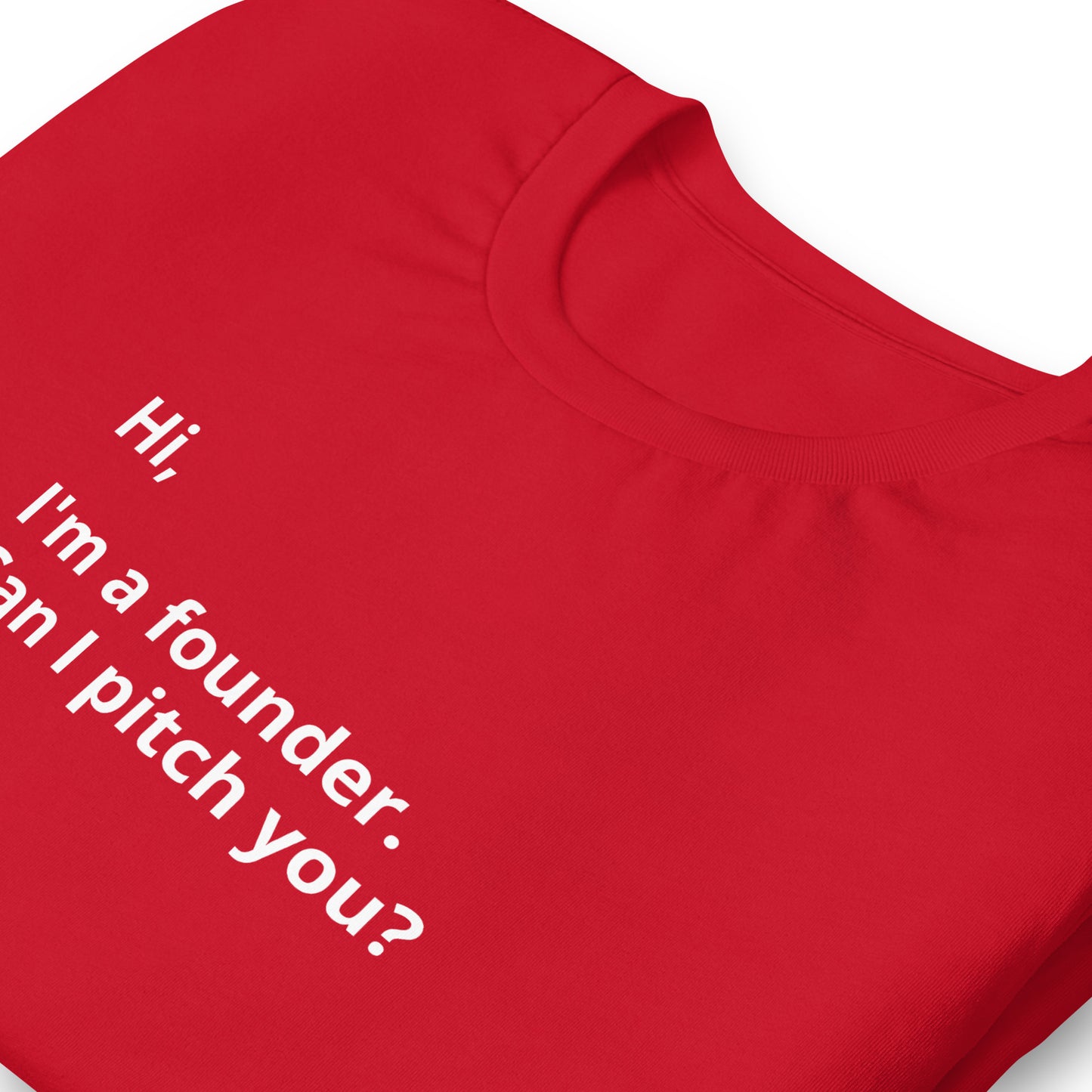 I'm A Founder. Can I Pitch You? Unisex T-Shirt (Text On Both Sides Of Shirt)