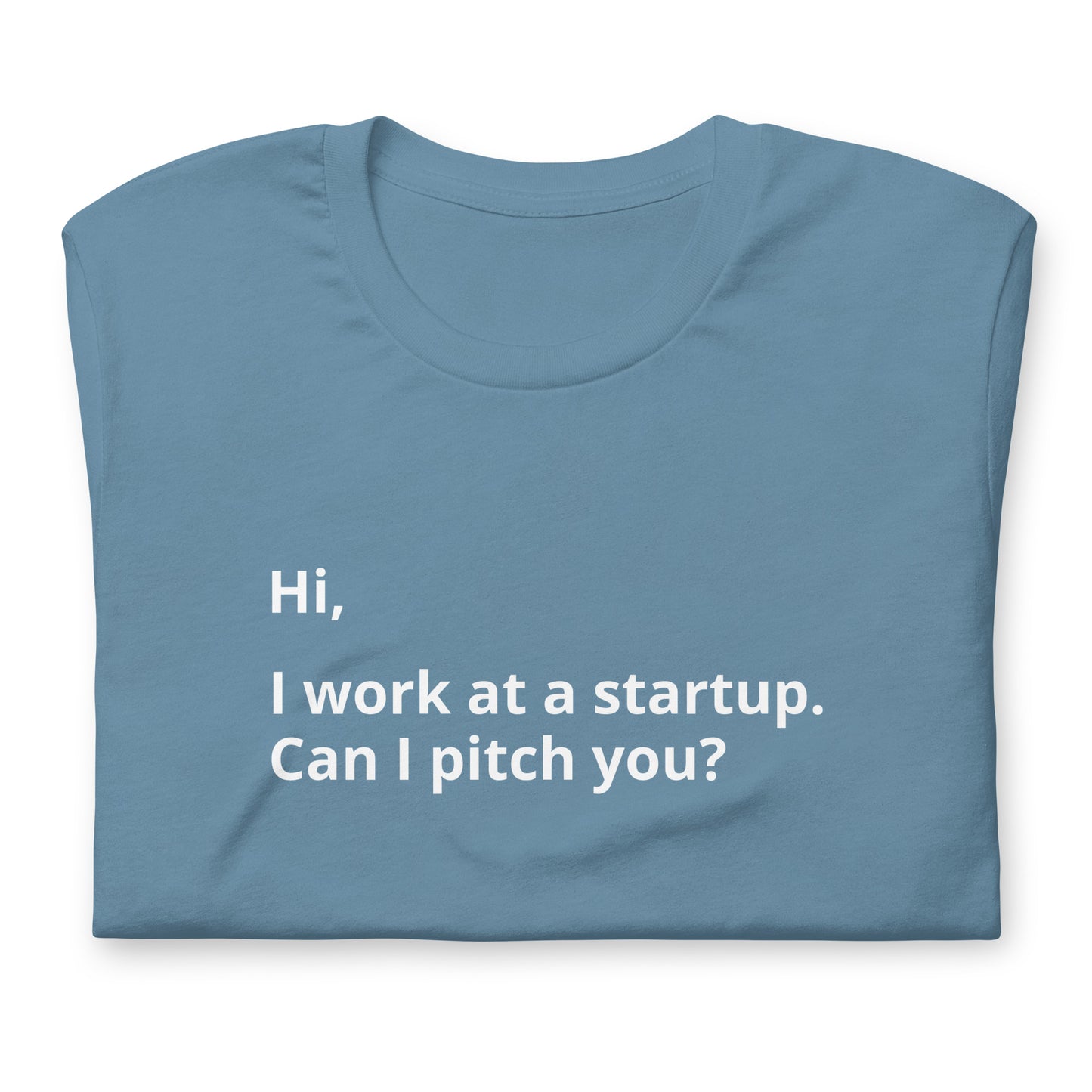 I Work At A Startup. Can I Pitch You? Unisex T-Shirt (Text On Both Sides Of Shirt)