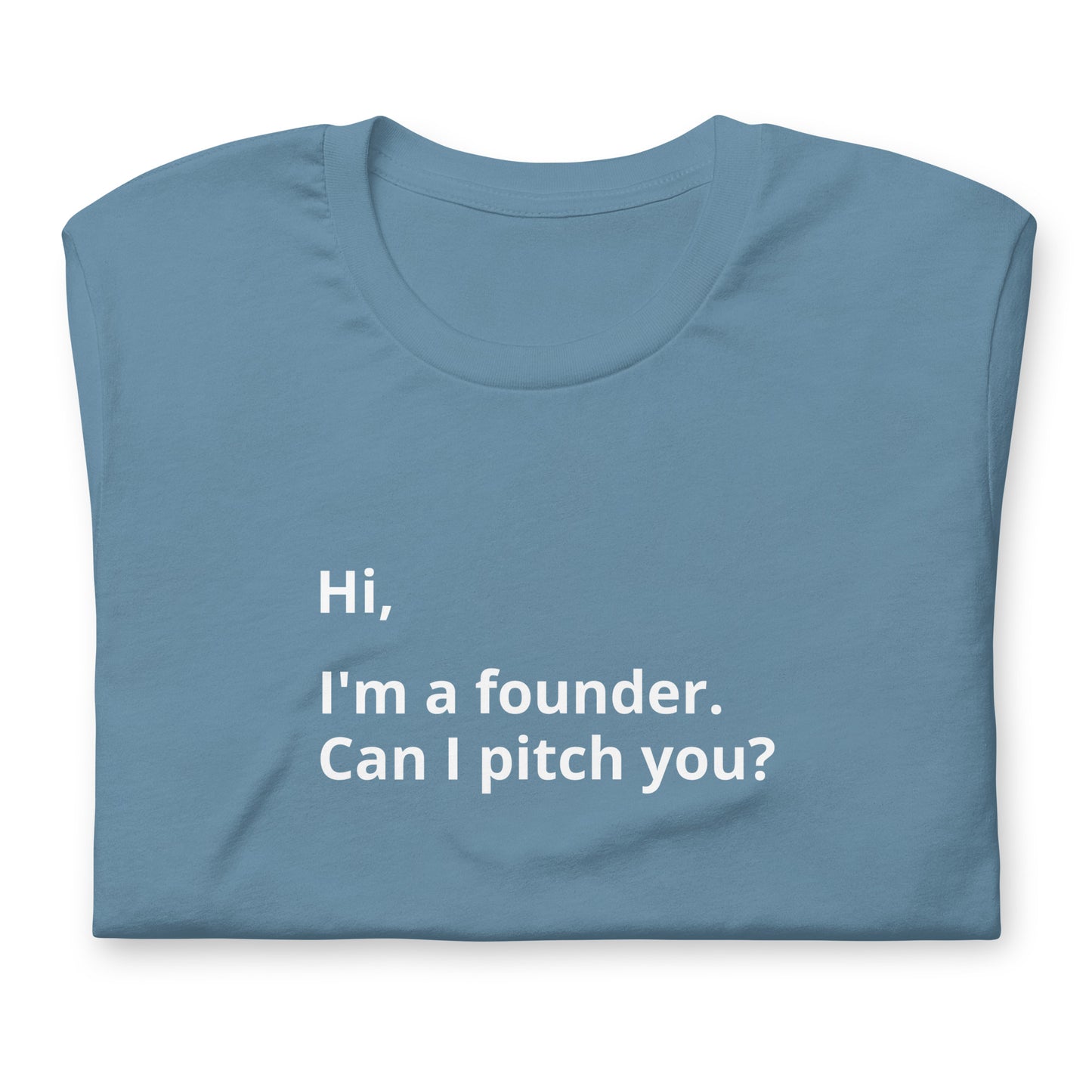 I'm A Founder. Can I Pitch You? Unisex T-Shirt (Text On Both Sides Of Shirt)