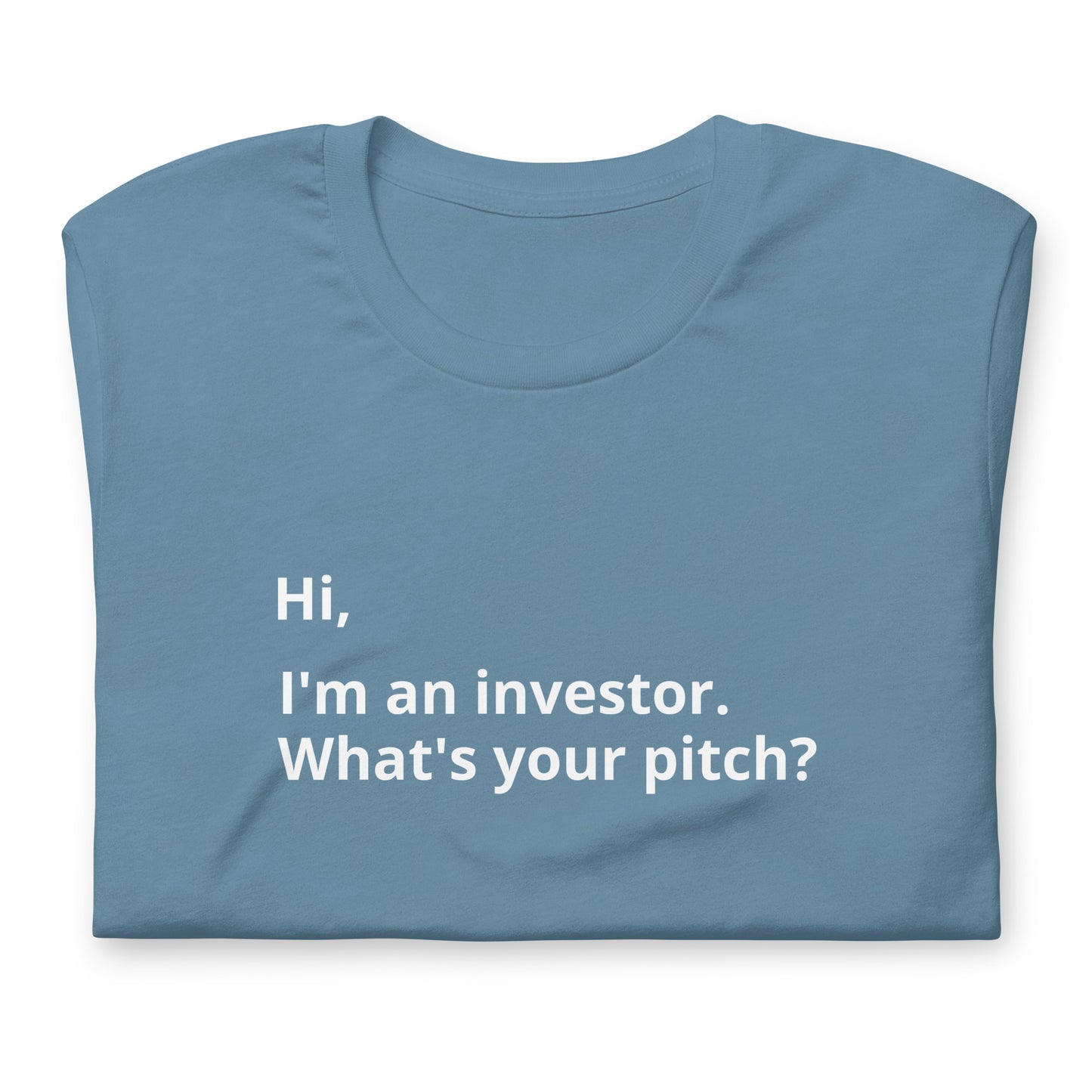 I'm An Investor. What's Your Pitch? Unisex T-Shirt (Text On Both Sides Of Shirt)