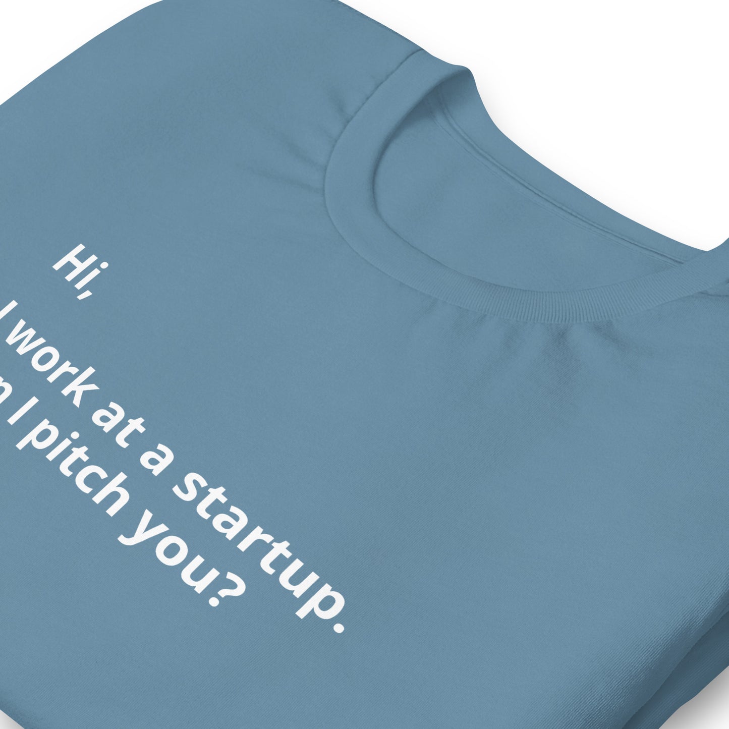 I Work At A Startup. Can I Pitch You? Unisex T-Shirt (Text On Both Sides Of Shirt)