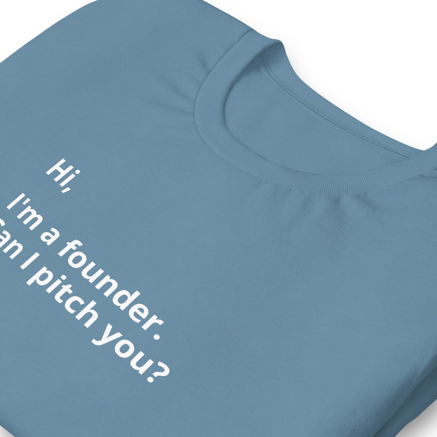 I'm A Founder. Can I Pitch You? Unisex T-Shirt (Text On Both Sides Of Shirt)