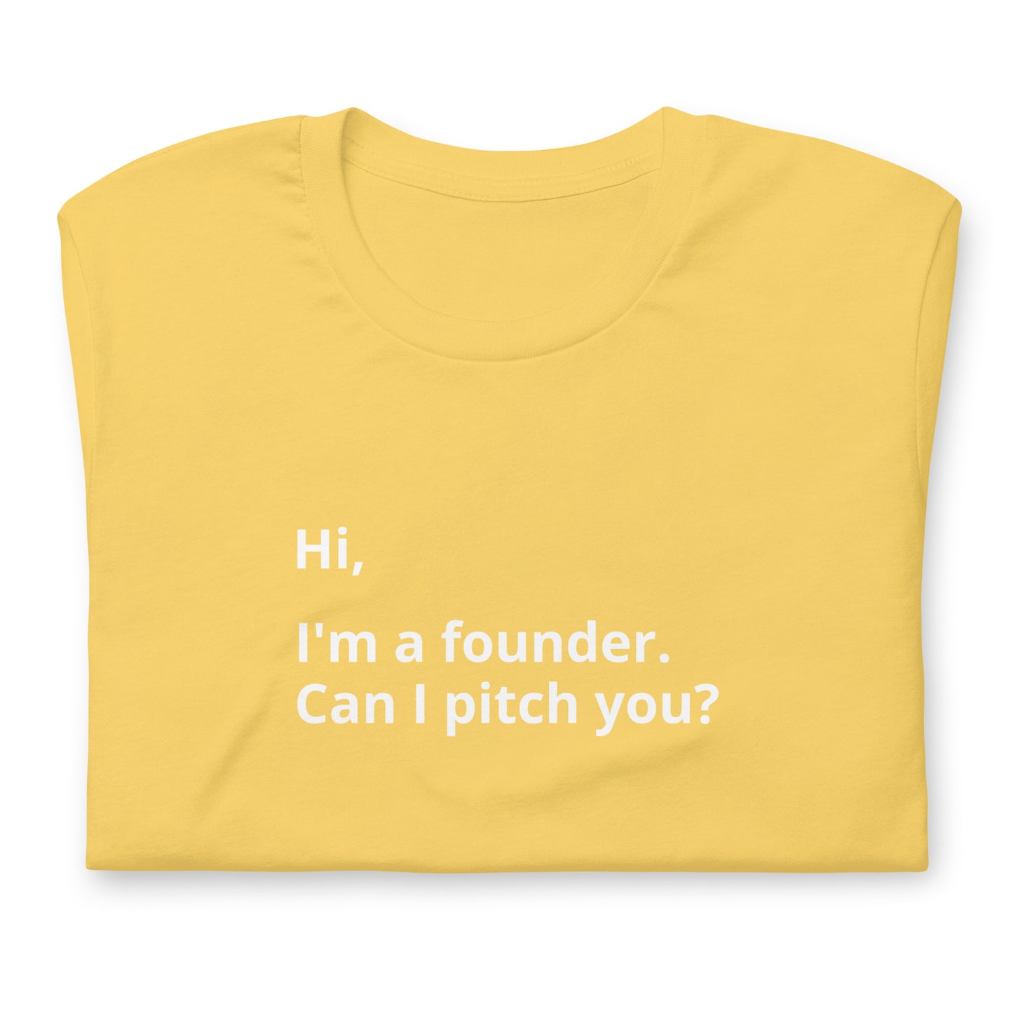I'm A Founder. Can I Pitch You? Unisex T-Shirt (Text On Both Sides Of Shirt)