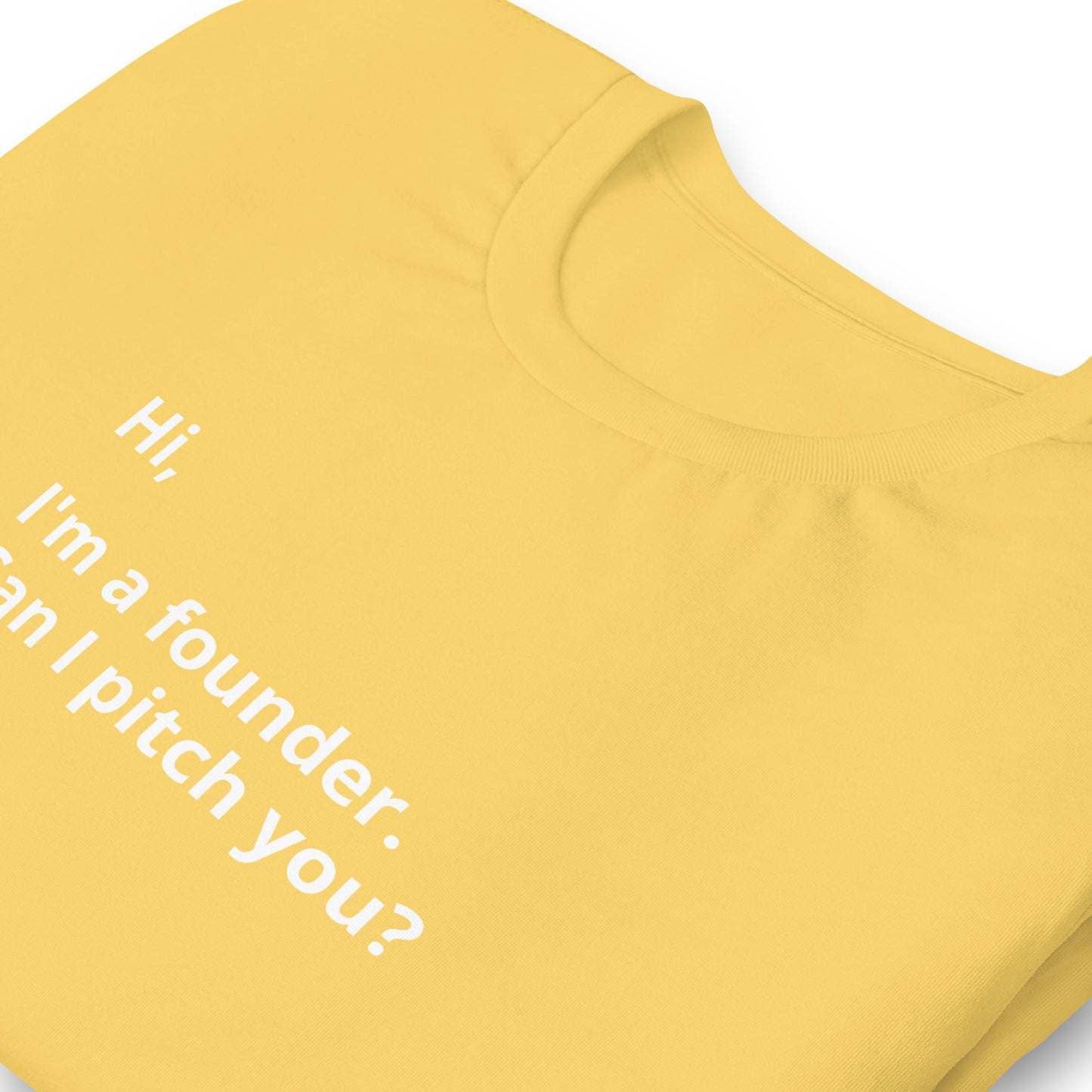 I'm A Founder. Can I Pitch You? Unisex T-Shirt (Text On Both Sides Of Shirt)