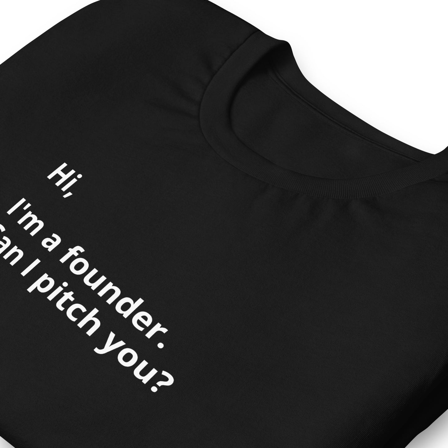 I'm A Founder. Can I Pitch You? Unisex T-Shirt (Text On Both Sides Of Shirt)