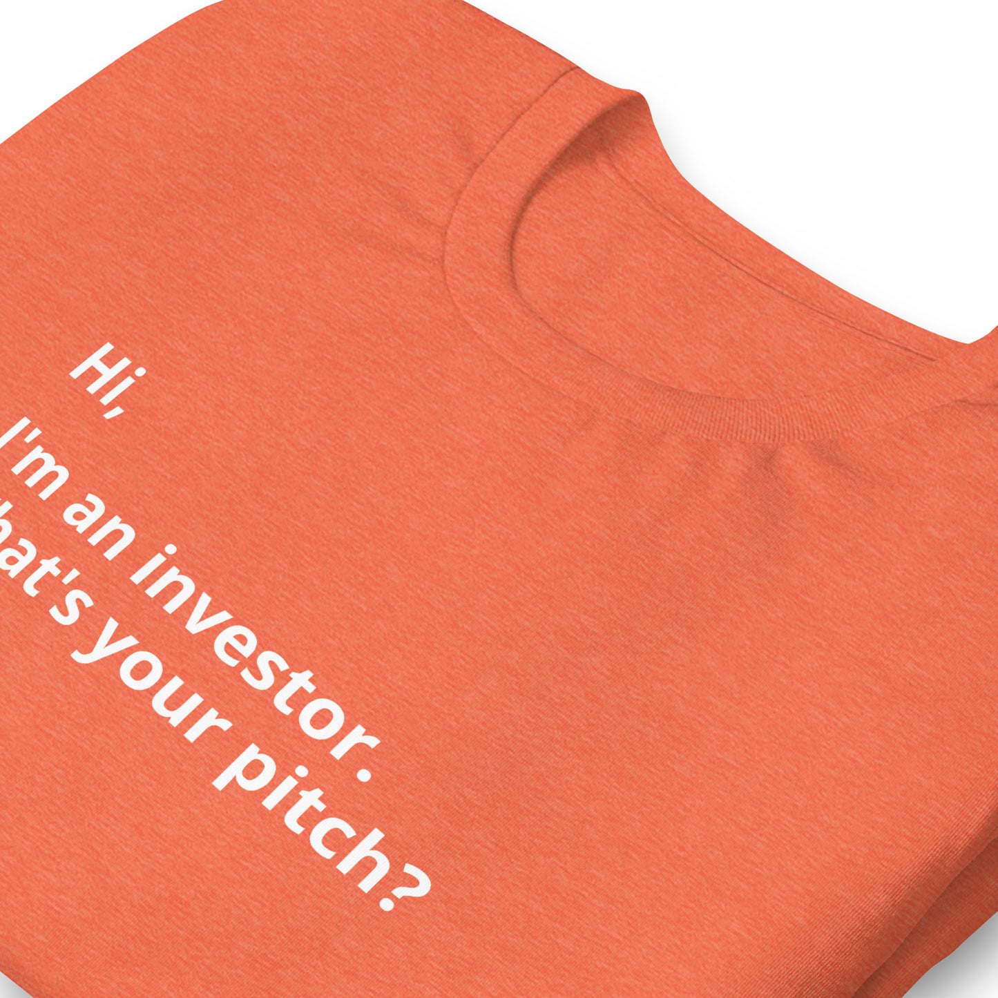 I'm An Investor. What's Your Pitch? Unisex T-Shirt (Text On Both Sides Of Shirt)