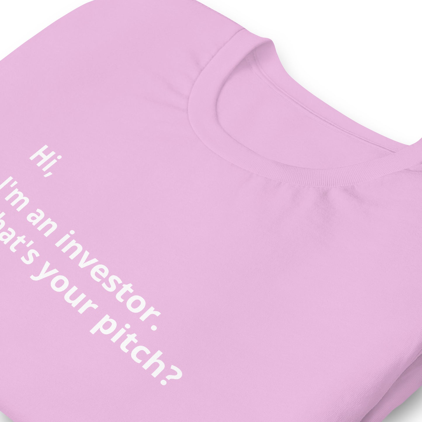 I'm An Investor. What's Your Pitch? Unisex T-Shirt (Text On Both Sides Of Shirt)